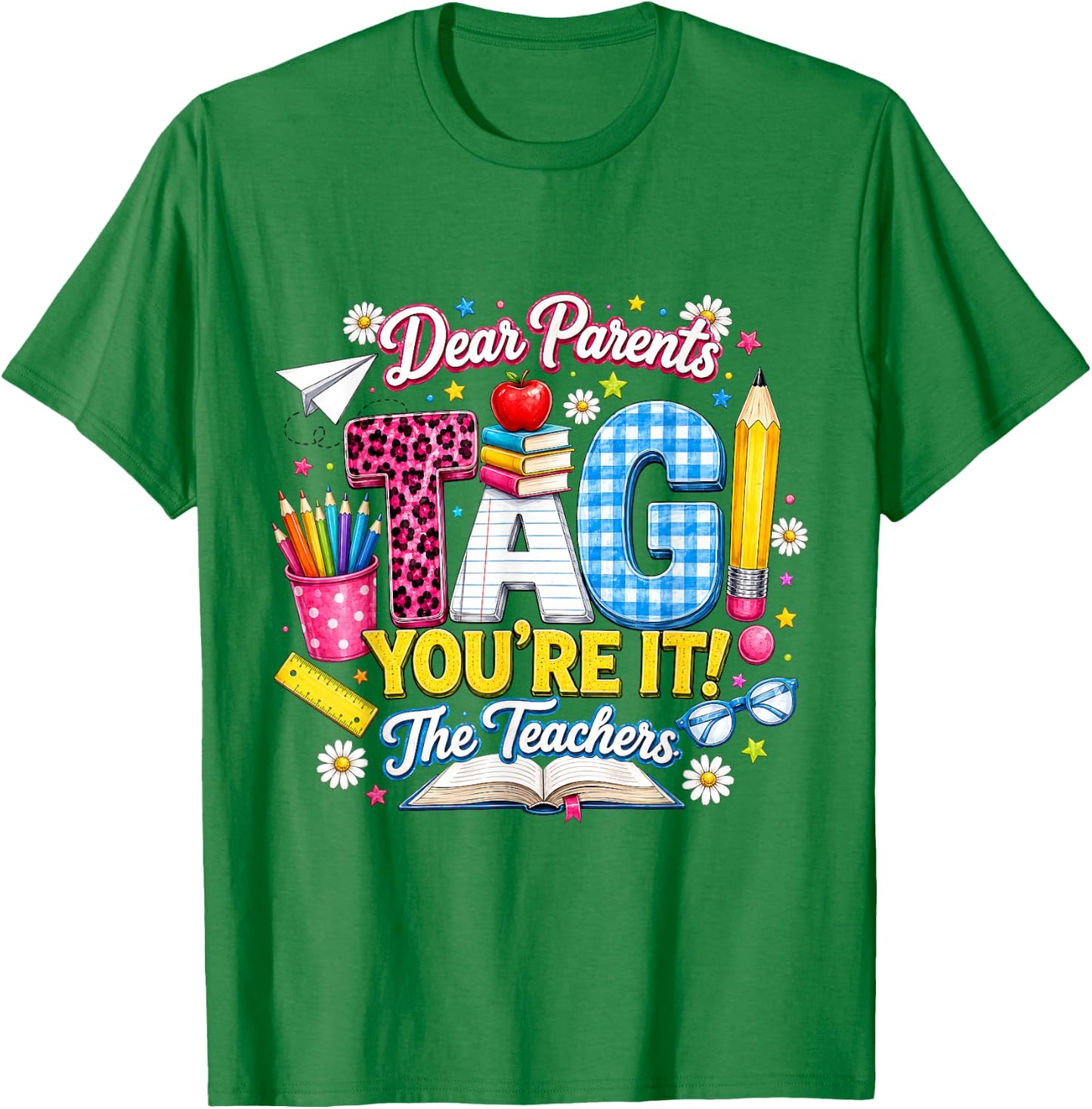 Dear Parents Tag You're It Cute School Supplies Gift T-Shirt - T-Shirt | Irish Green