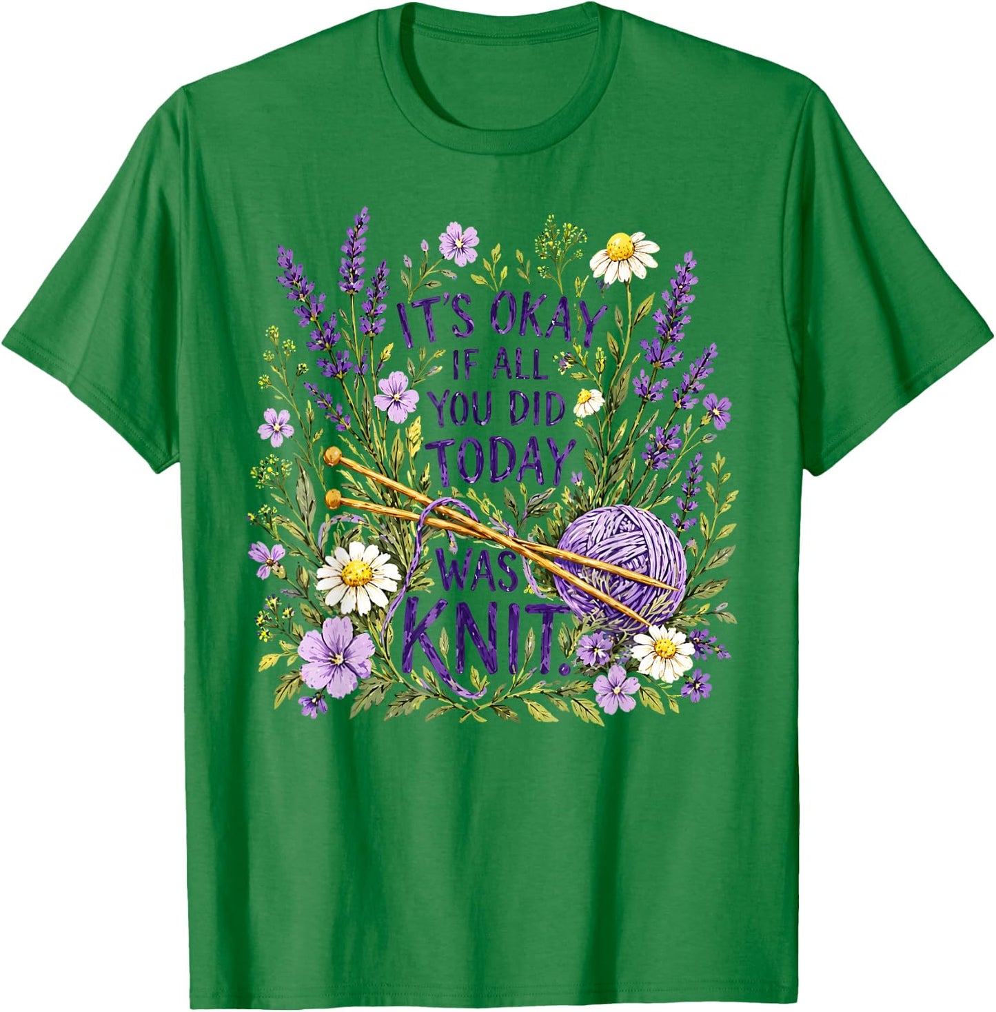 It's Okay If All You Did Today was Knit Knitting Humor T-Shirt - T-Shirt | Irish Green