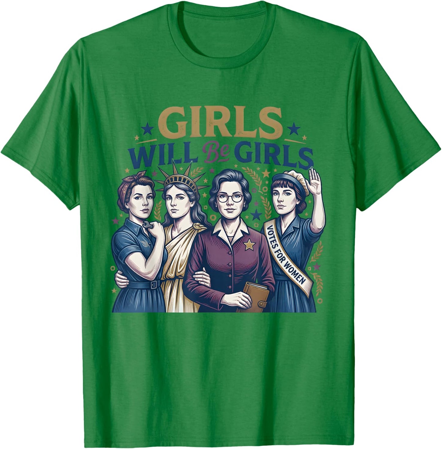 4th of July Girls Will Be Girls Women Empowerment Feminist T-Shirt - T-Shirt | Irish Green