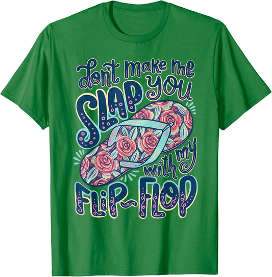 Don't Make Me Slap You with My Flip Flop Floral T-Shirt - T-Shirt | Irish Green