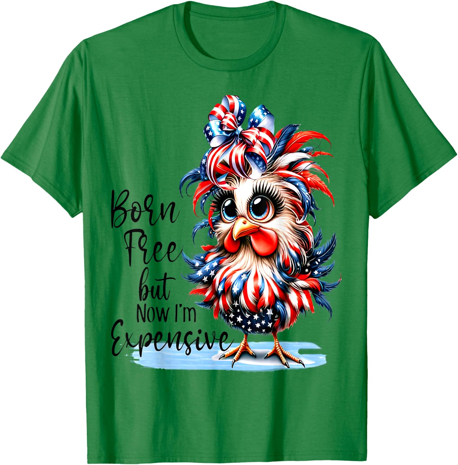Funny Chicken Born Free But Now I'm Expensive T-Shirt - T-Shirt | Irish Green
