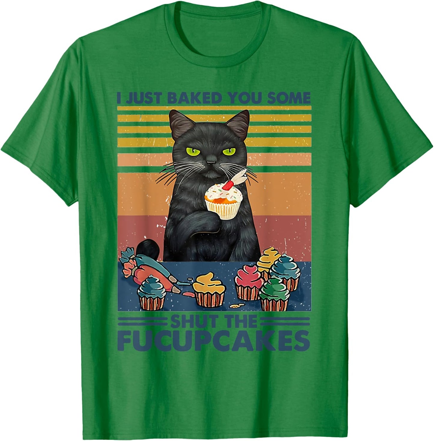 I Just Baked You Some Shut The Fucupcakes Cats Eat Cake Fish T-Shirt - T-Shirt | Irish Green