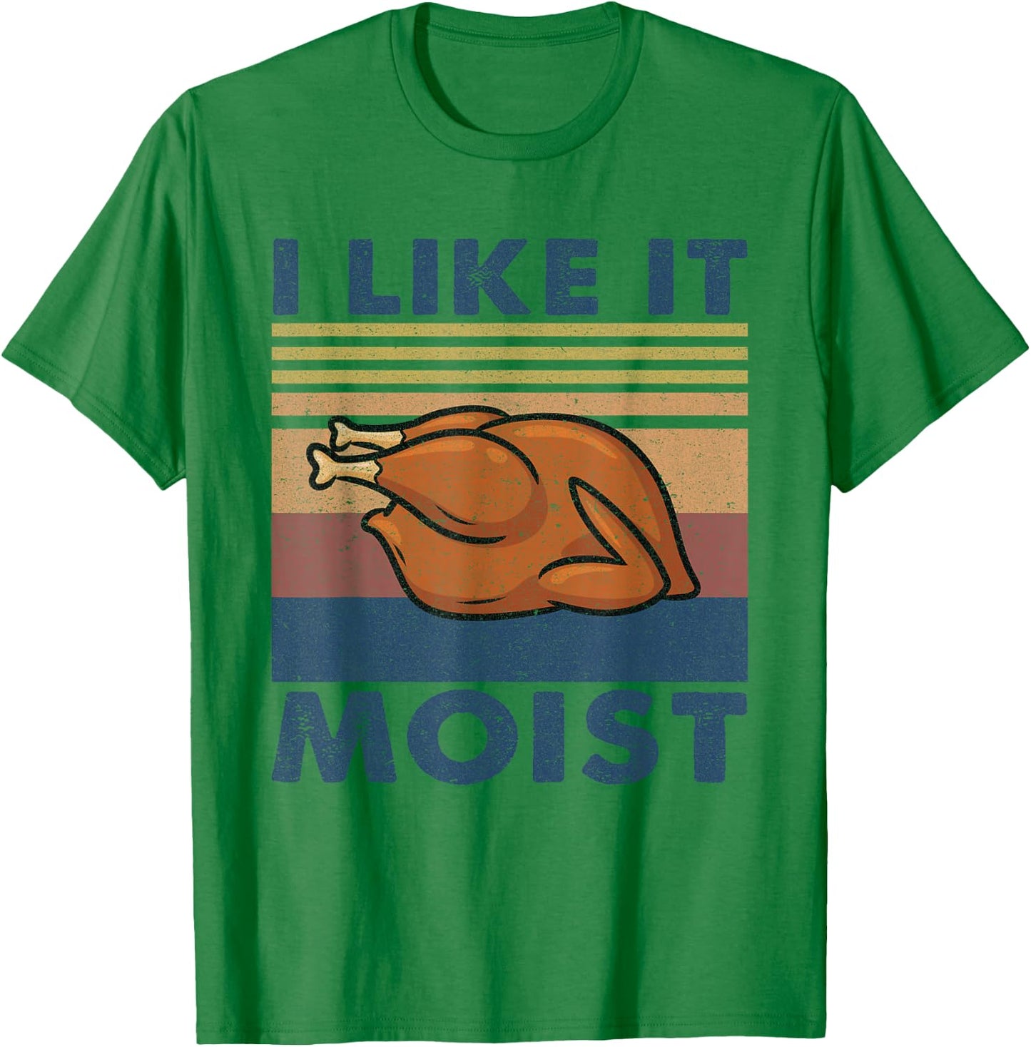 I Like it Moist Funny Turkey Thanksgiving outfit Women Men T-Shirt - T-Shirt | Irish Green