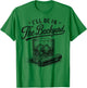 I'll Be in The Backyard Funny Bourbon Cigar Lover T-Shirt - T-Shirt | Irish Green