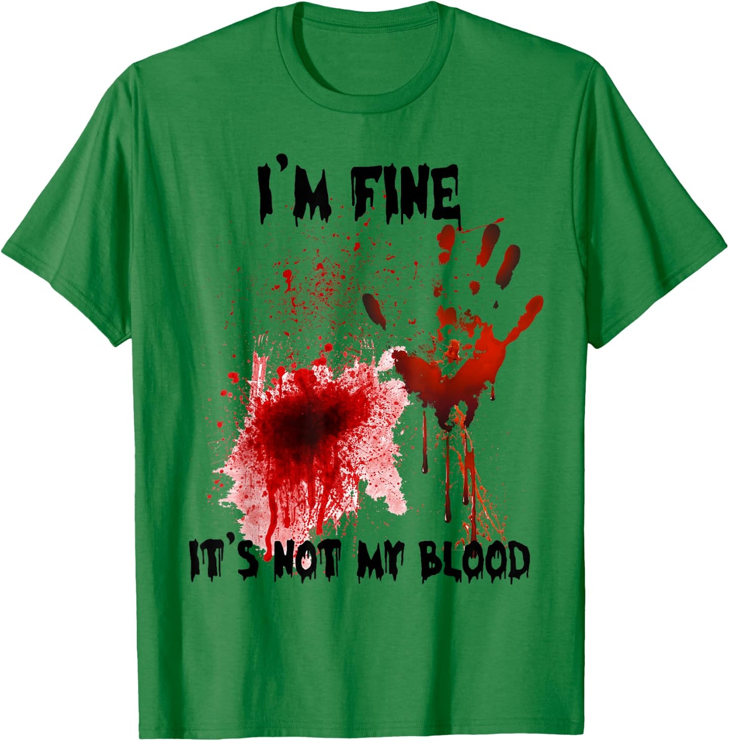 I'm Fine It's Not My Blood Bloody Halloween Men Women Kid T-Shirt - T-Shirt | Irish Green