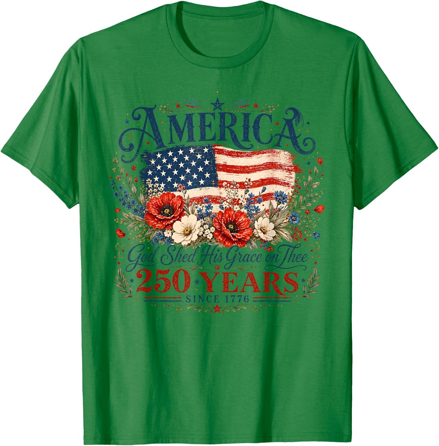 USA 250 Years America God Shed His Grace On Thee 4th of July T-Shirt - T-Shirt | Irish Green