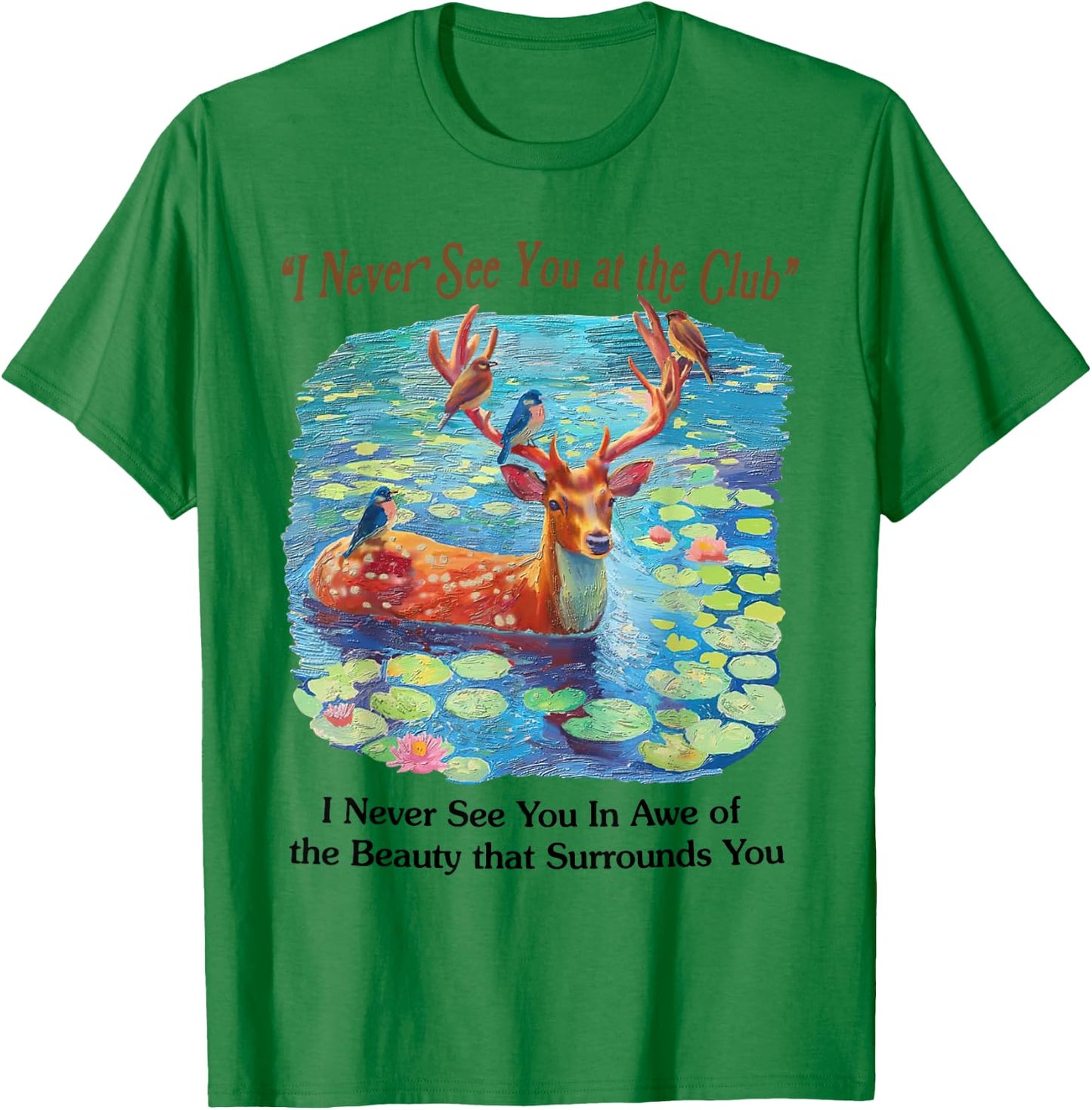 I Never See You At The CLub Deer and Bird Animal Nature Love T-Shirt - T-Shirt | Irish Green