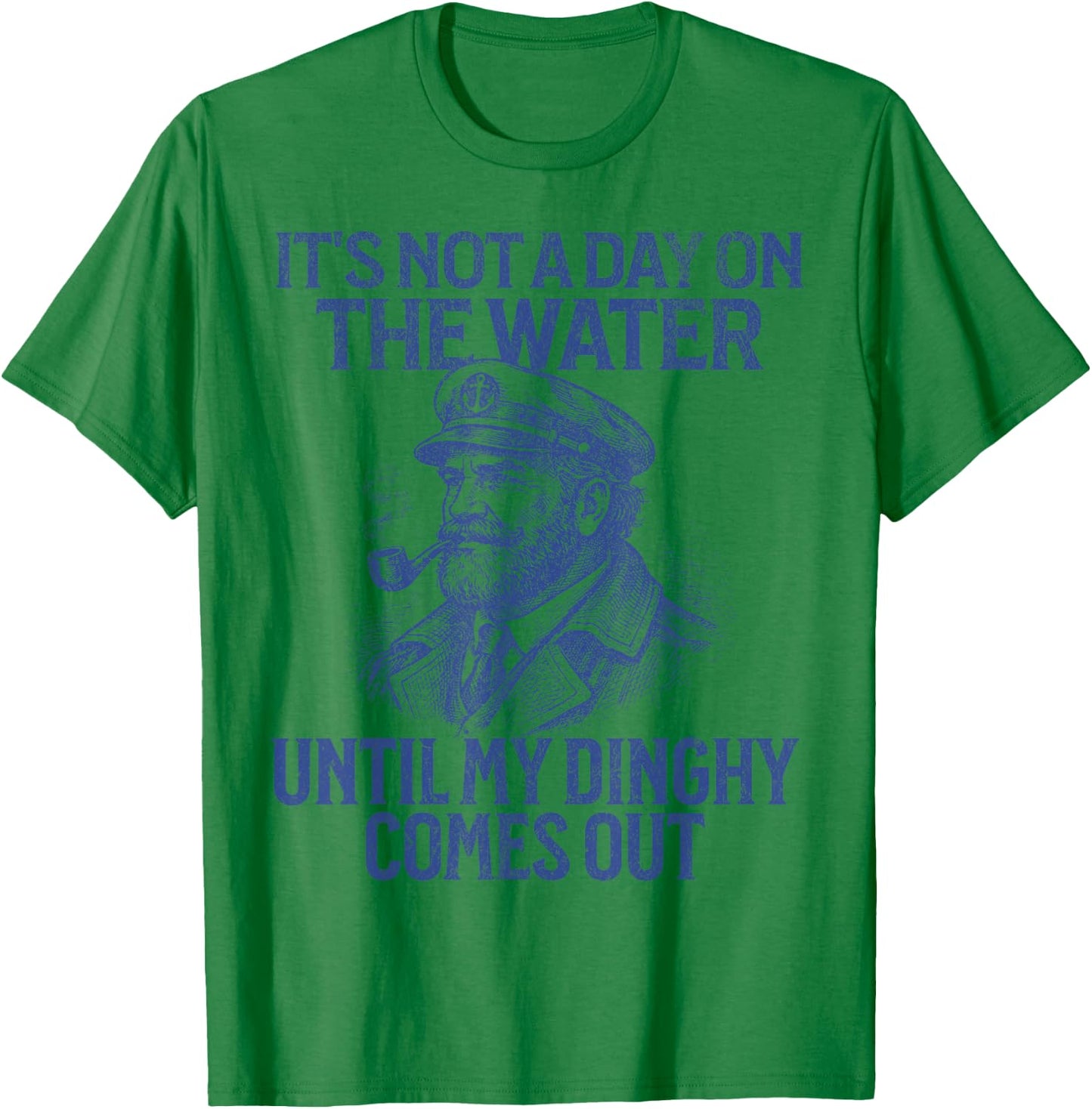 It's Not A Day On The Water Until My Dinghy Comes Out T-Shirt - T-Shirt | Irish Green