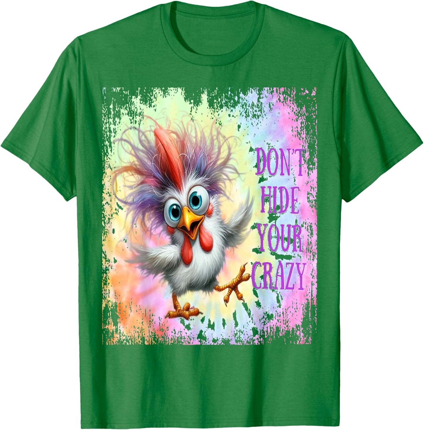 Don't Hide Your Crazy - Tie Dye Funny Chicken - Crazy T-Shirt - T-Shirt | Irish Green