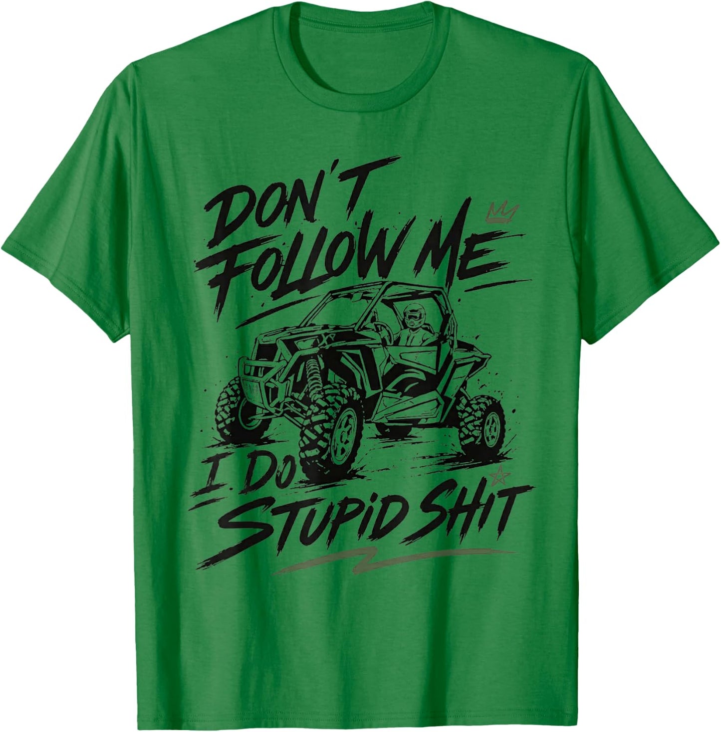 Don't Follow Me I Do Stupid Things Funny Offroad UTV SXS T-Shirt - T-Shirt | Irish Green