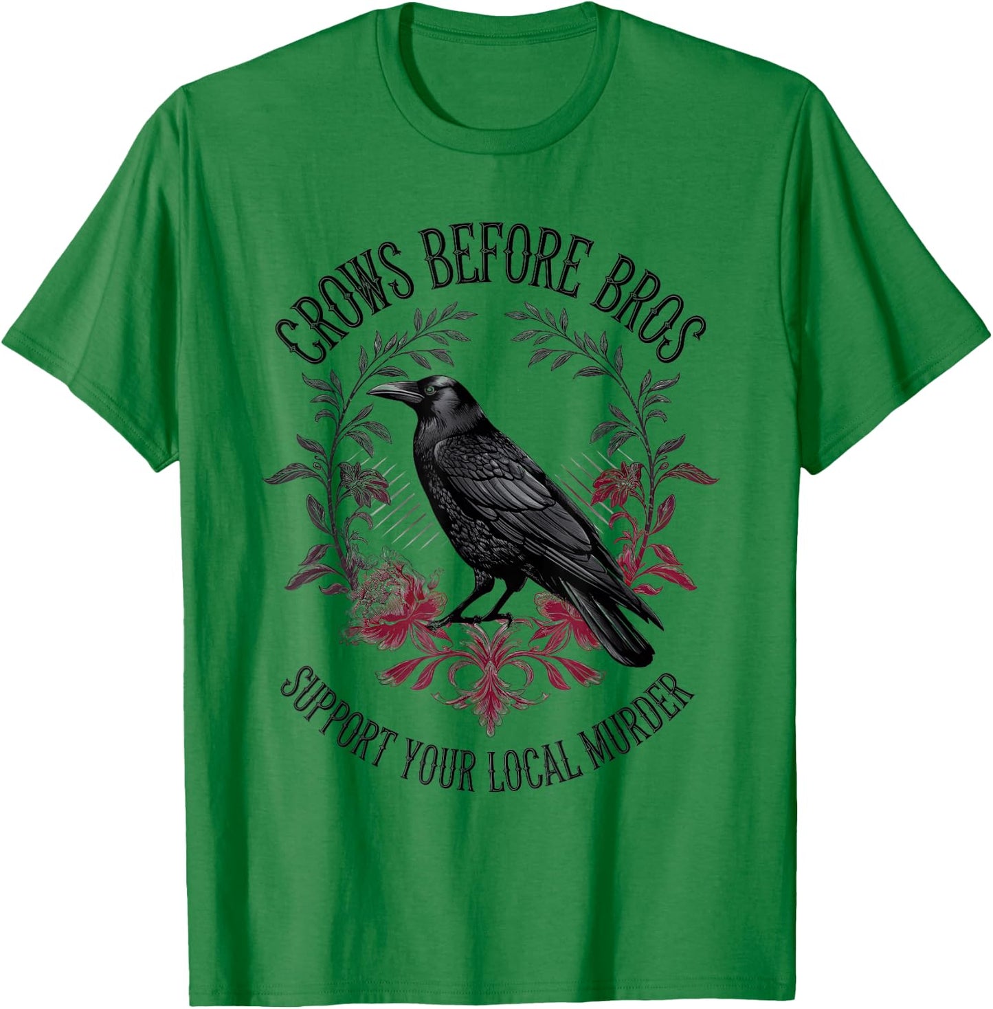 Crows Before Bros Support Your Local Murder Raven Crow T-Shirt - T-Shirt | Irish Green