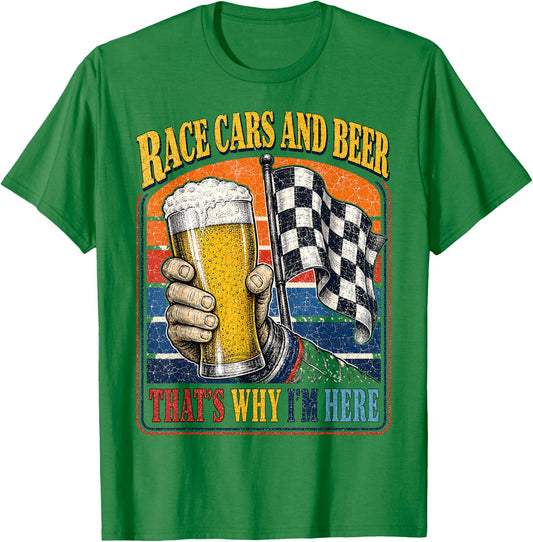 Race Cars and Beer That's Why I'm Here Auto Fan Men T-Shirt - T-Shirt | Irish Green