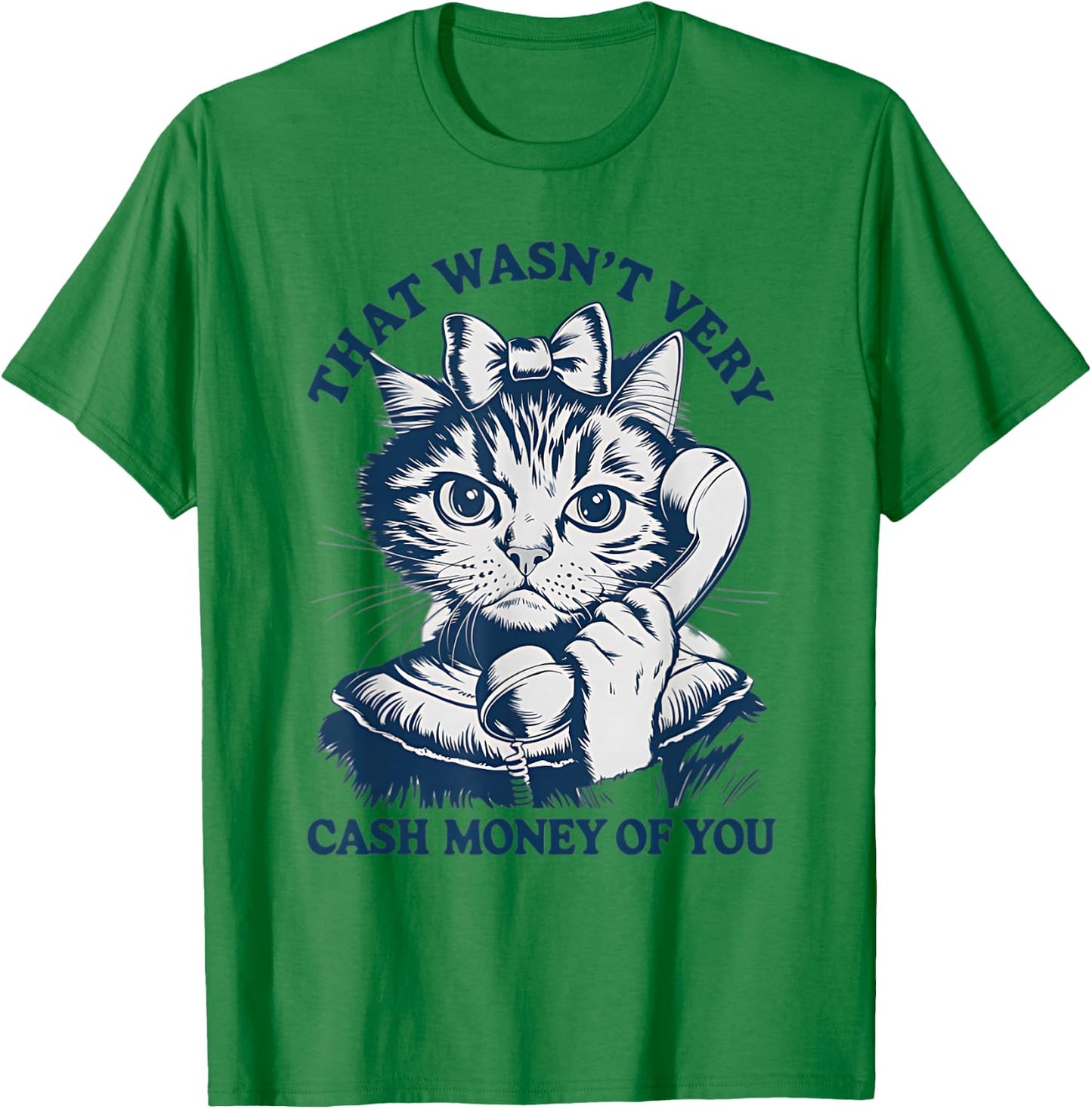 That Wasn't Very Cash Money Of You Vintage Funny Cat T-Shirt - T-Shirt | Irish Green