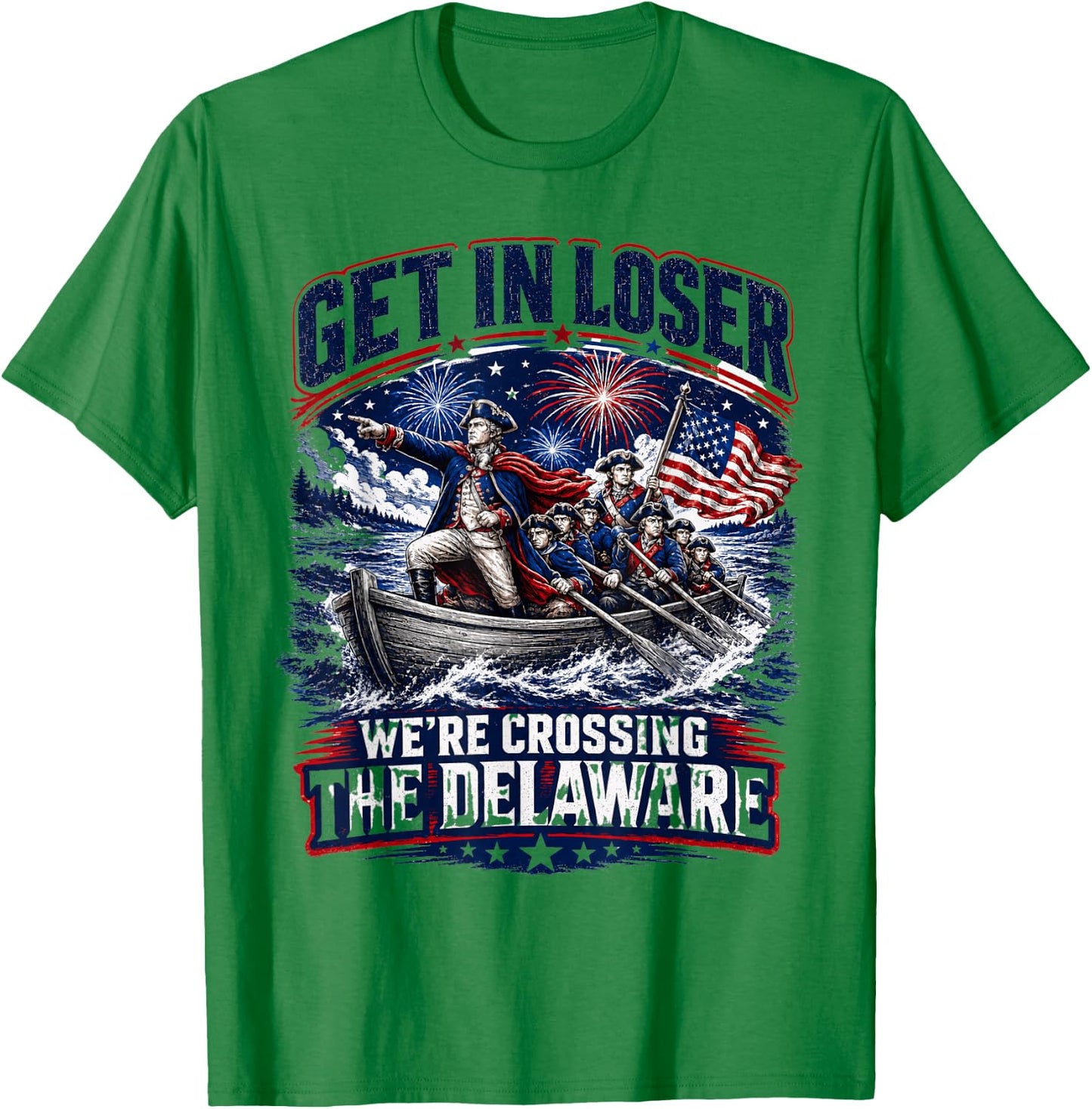 Funny Get Loser We’re Crossing The Delaware July 4th USA T-Shirt - T-Shirt | Irish Green