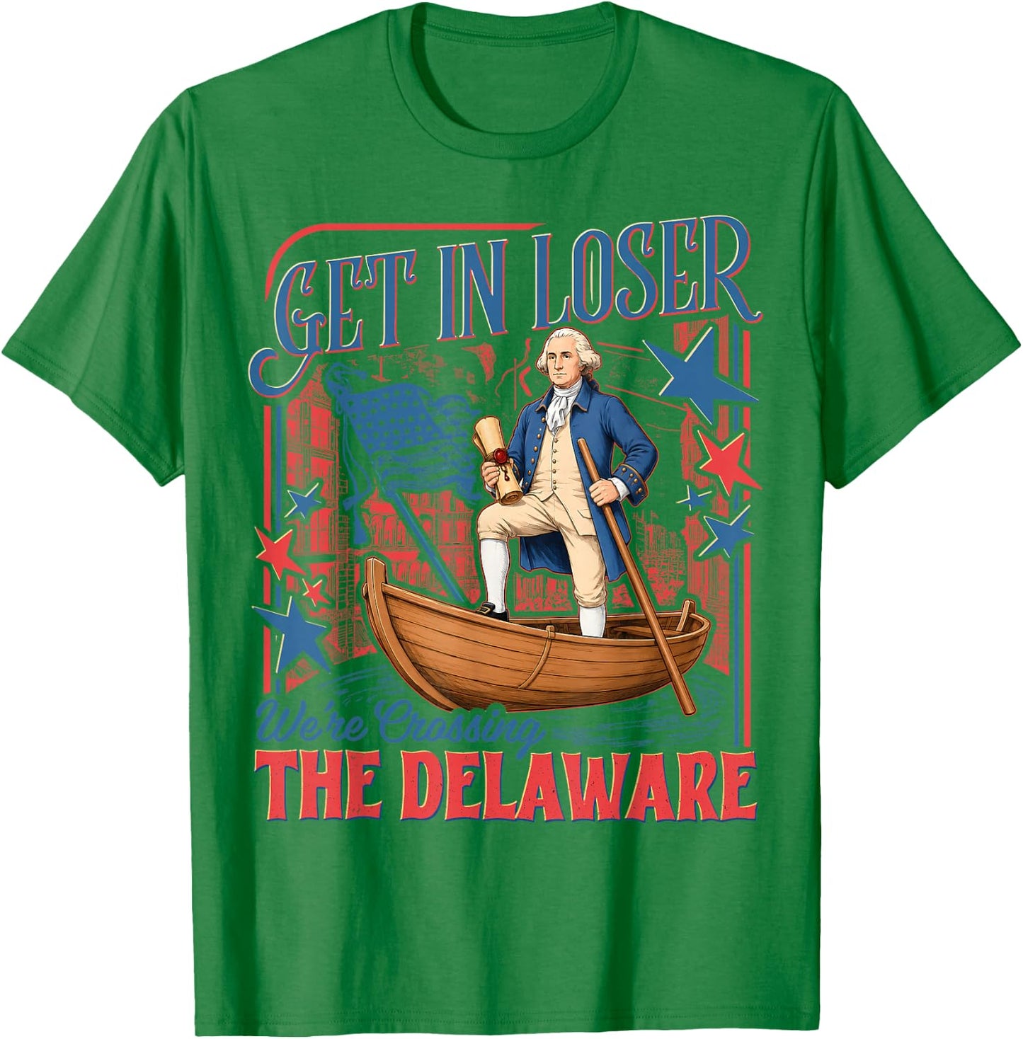 Vintage 4th of July Get in Loser We're Crossing The Delaware T-Shirt - T-Shirt | Irish Green