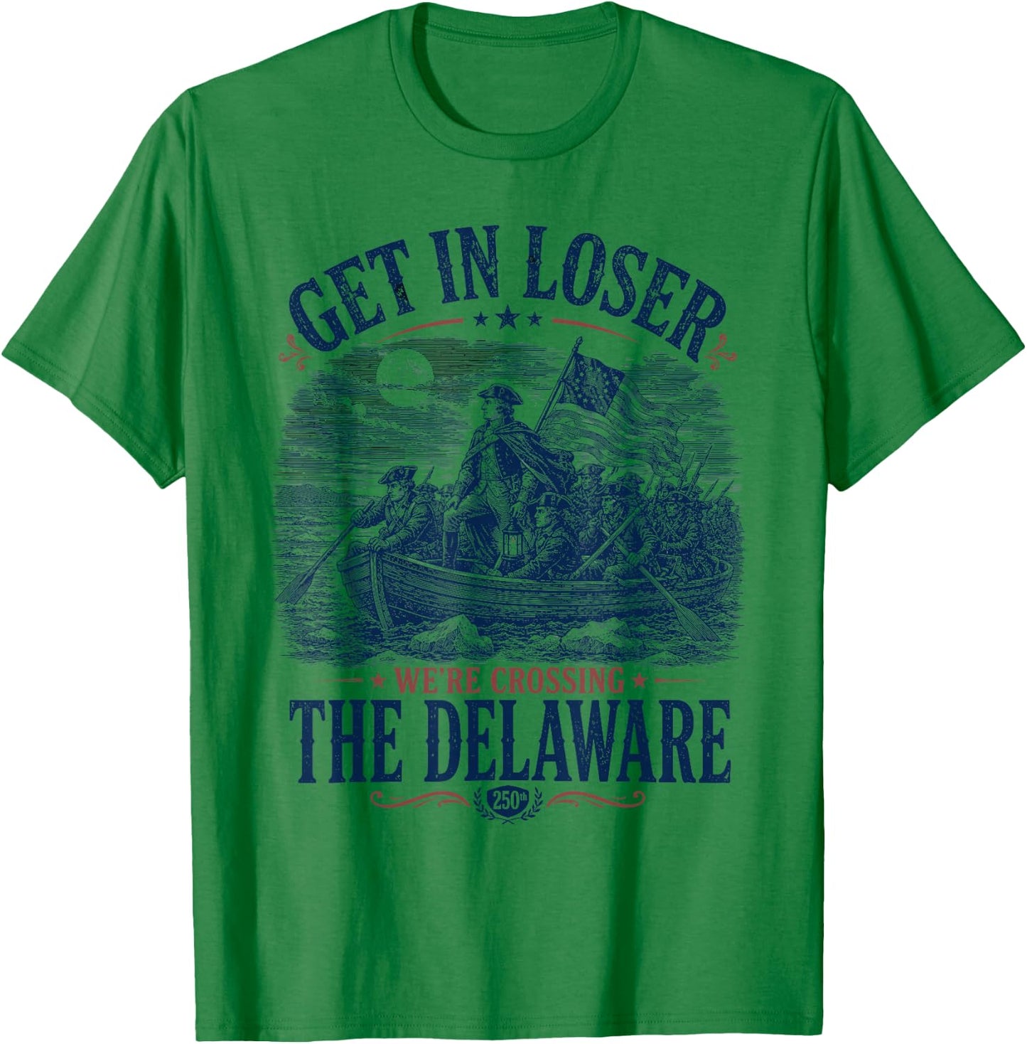 Get in Loser We're Crossing The Delaware 4th of July T-Shirt - T-Shirt | Irish Green