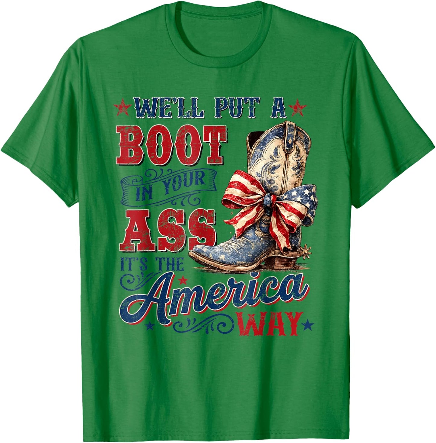 We'll Put A Boot in Your Ass USA 4th of July Western Cowgirl T-Shirt - T-Shirt | Irish Green