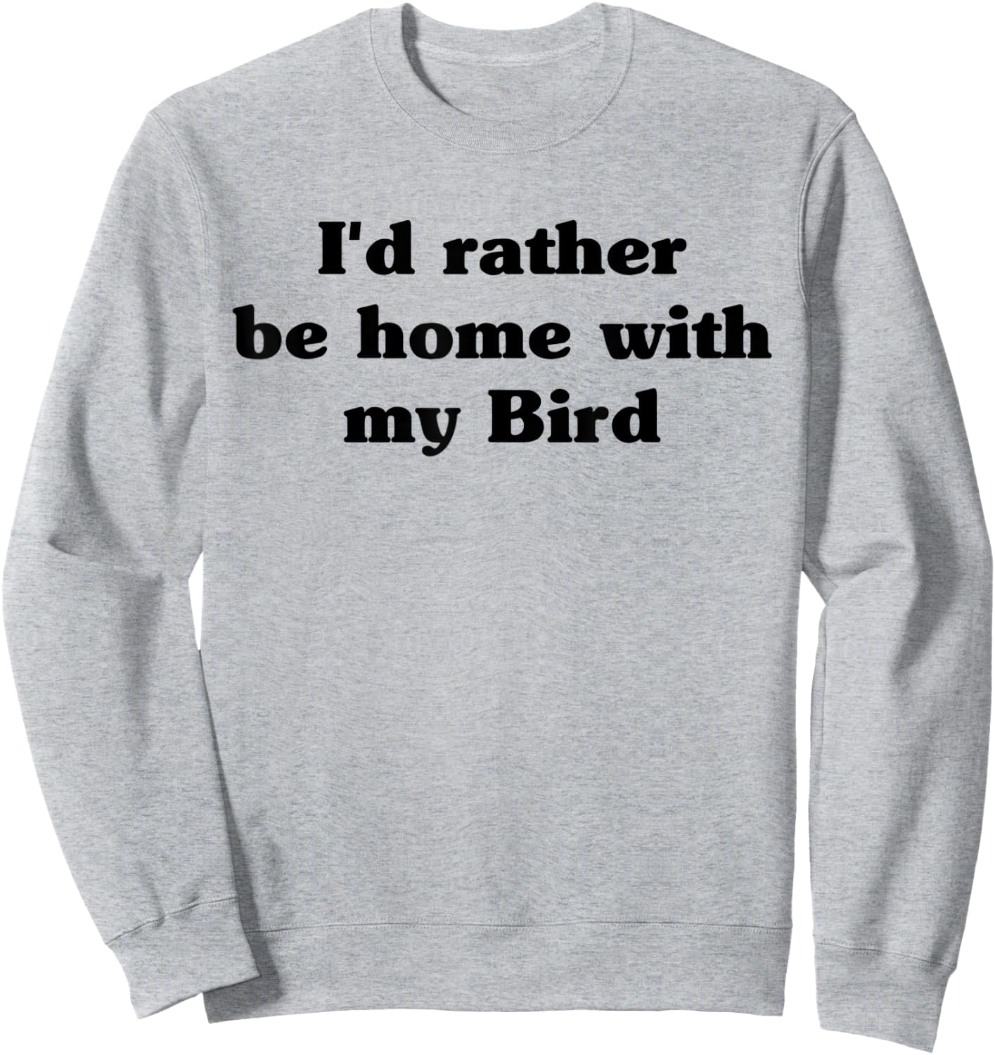 I'd Rather Be Home With My Bird: Funny Sweatshirt - Sweatshirt | Ash