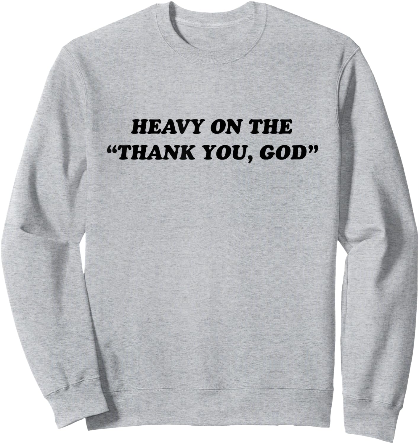 Heavy On The Thank You God - Jesus Christian Faith Sweatshirt - Sweatshirt | Ash