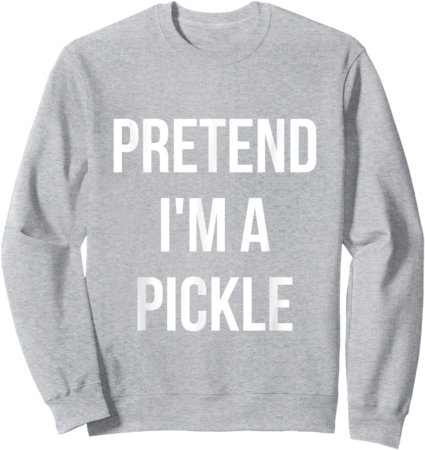 Pretend I'm a Pickle Shirt Adult Costume Halloween Green Sweatshirt - Sweatshirt | Ash