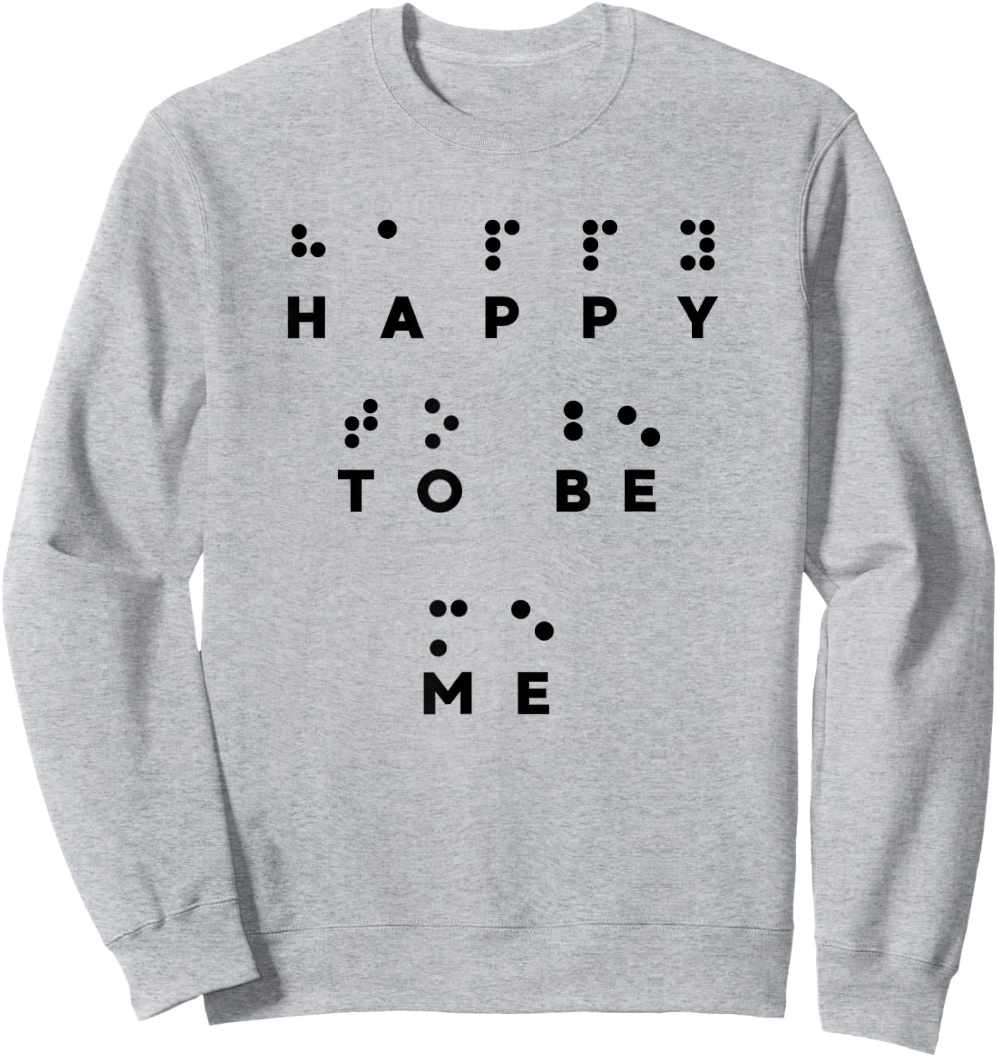 Happy To Be Me in Braille , Braille Reader, Cool Gifts Sweatshirt - Sweatshirt | Ash