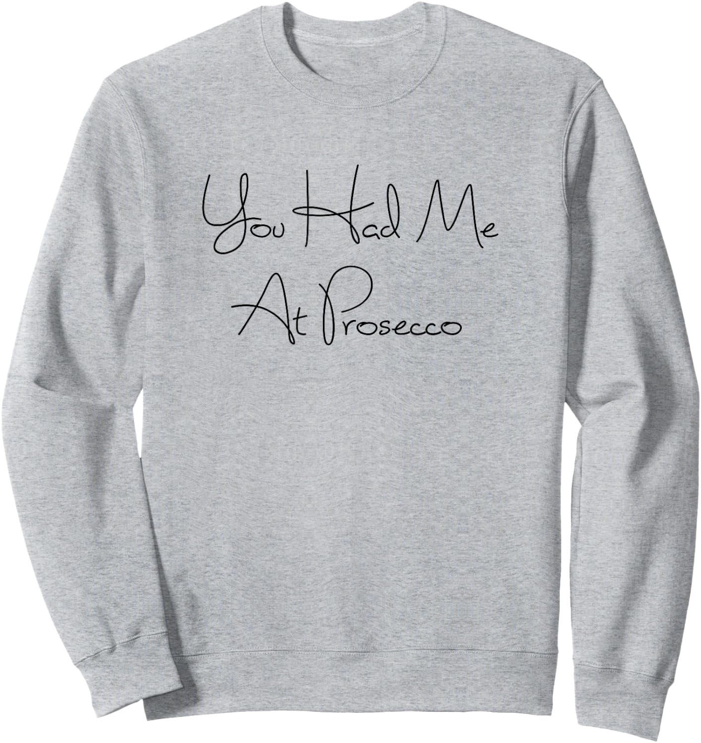 You Had Me At Prosecco Wine , Wine Quotes, Wine Gifts Sweatshirt - Sweatshirt | Ash