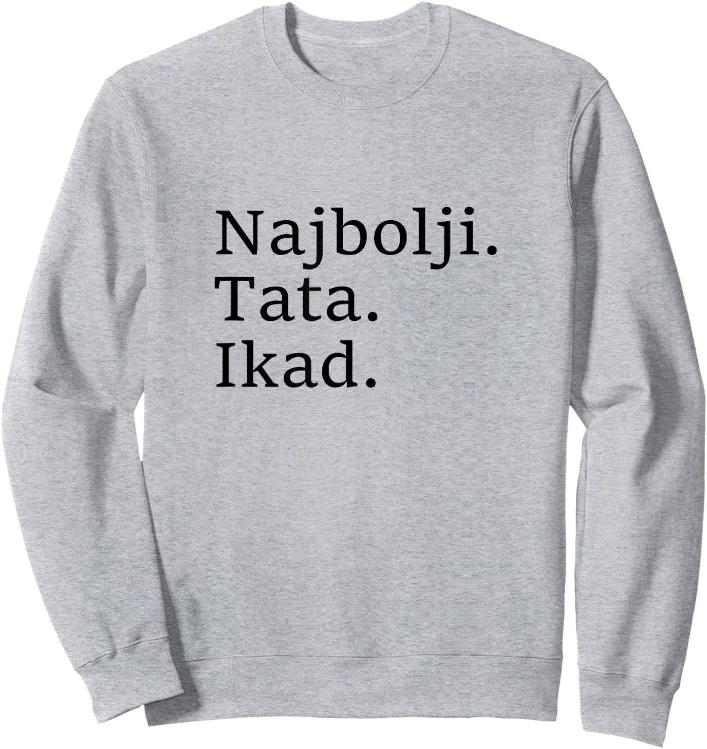 Best Dad Ever Croatian Language Funny Fathers Day Vacation Sweatshirt - Sweatshirt | Ash