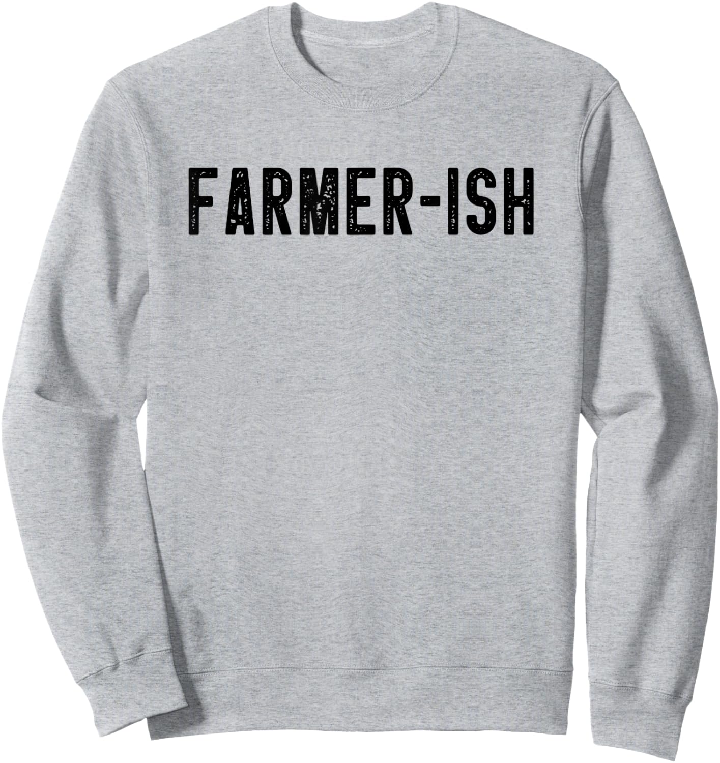 Farmer-ish Funny Farming Dad Farmer Mom Sarcastic Farm Joke Sweatshirt - Sweatshirt | Ash