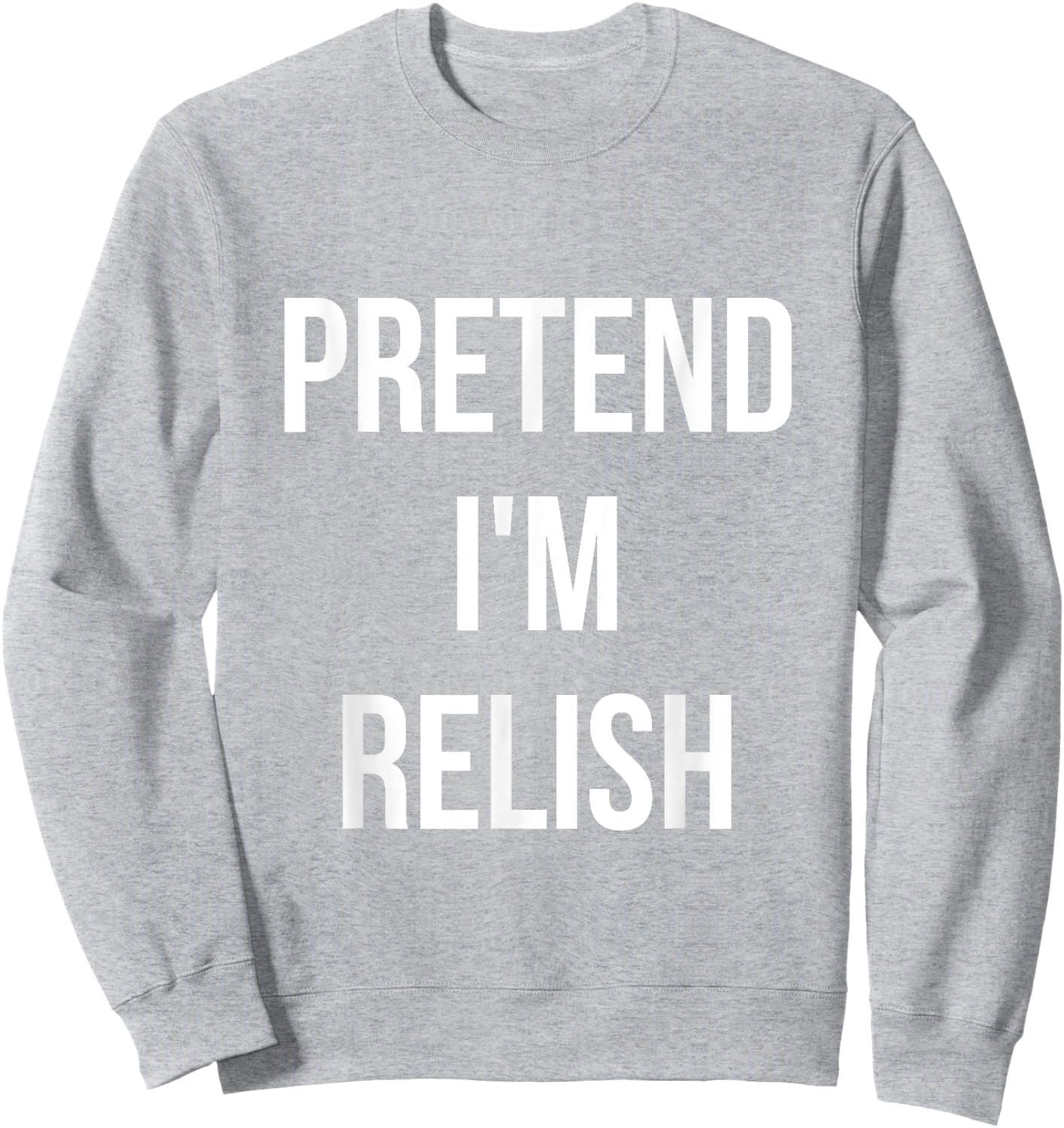 Pretend I'm Relish Shirt Adult Costume Halloween Green Sweatshirt - Sweatshirt | Ash