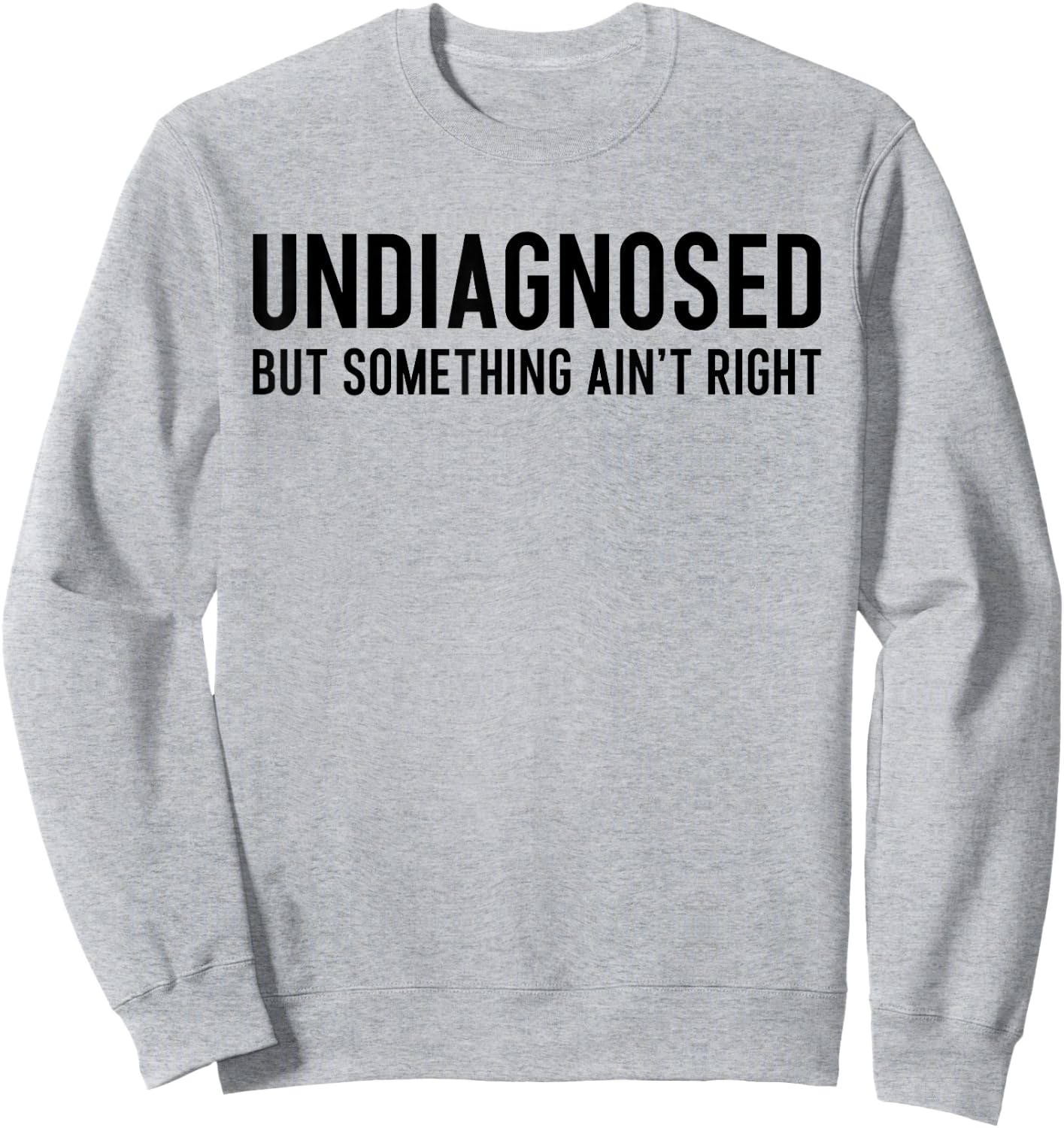 Undiagnosed But Something Ain't Right Funny ADHD Autism Pun Sweatshirt - Sweatshirt | Ash