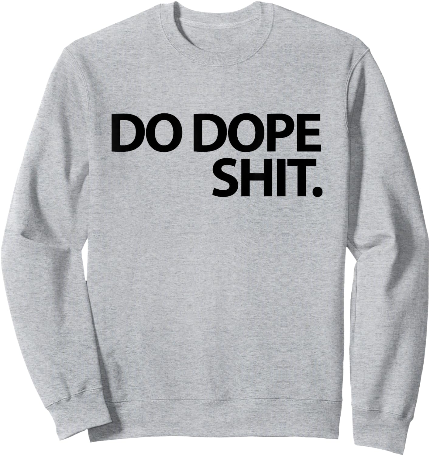 Do Dope Shit Weightlifting Motivational Gym Aspirational Sweatshirt - Sweatshirt | Ash