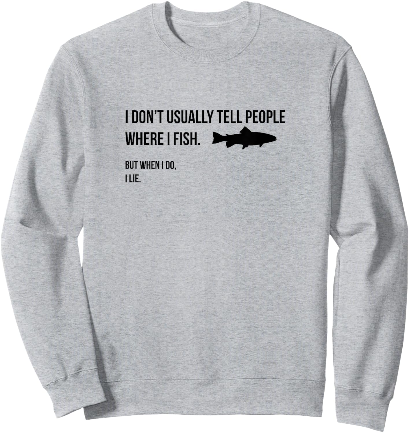 I don't tell people where I fish when I fish Sweatshirt - Sweatshirt | Ash