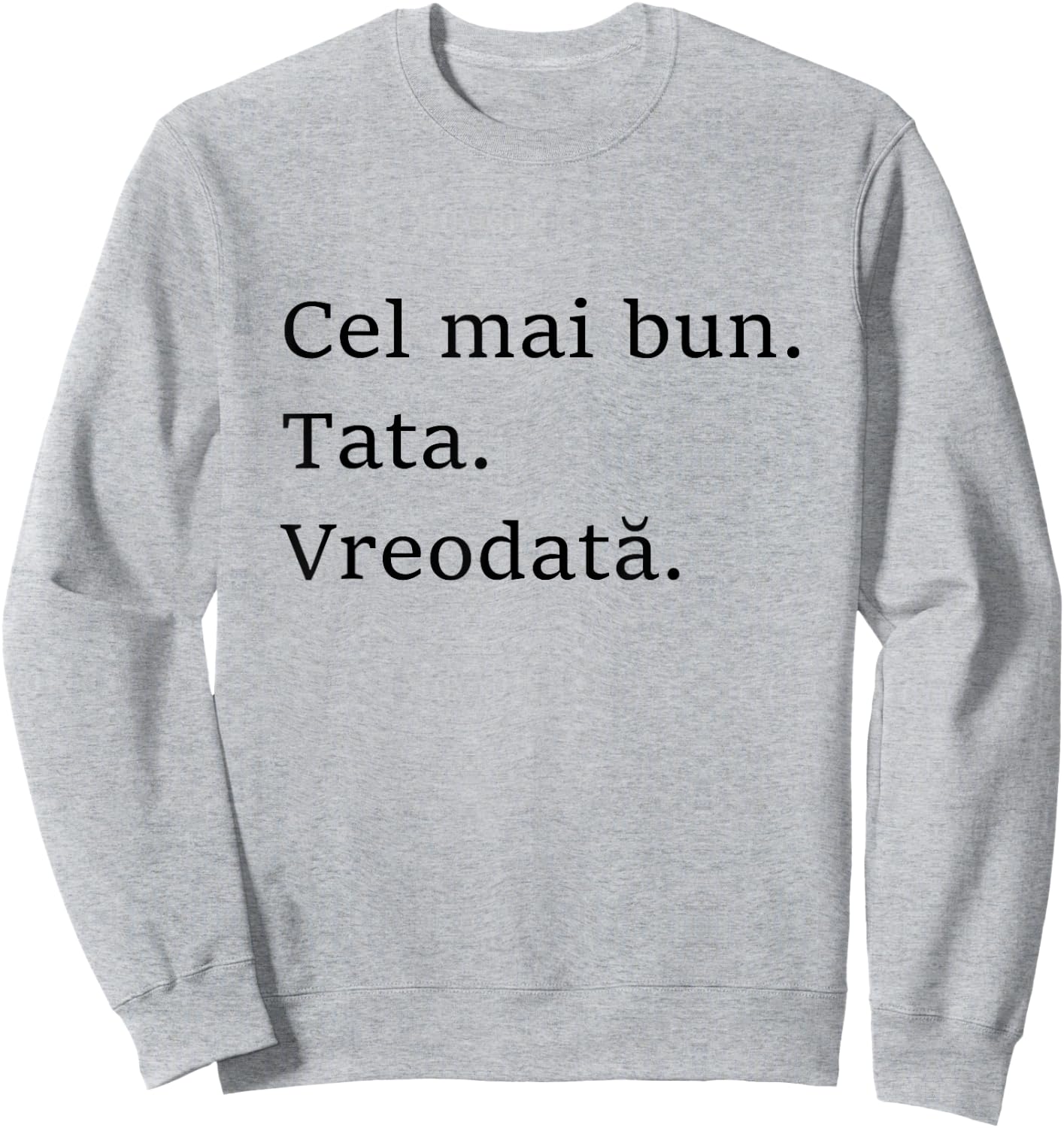 Best Dad Ever Romanian Language Funny Fathers Day Vacation Sweatshirt - Sweatshirt | Ash