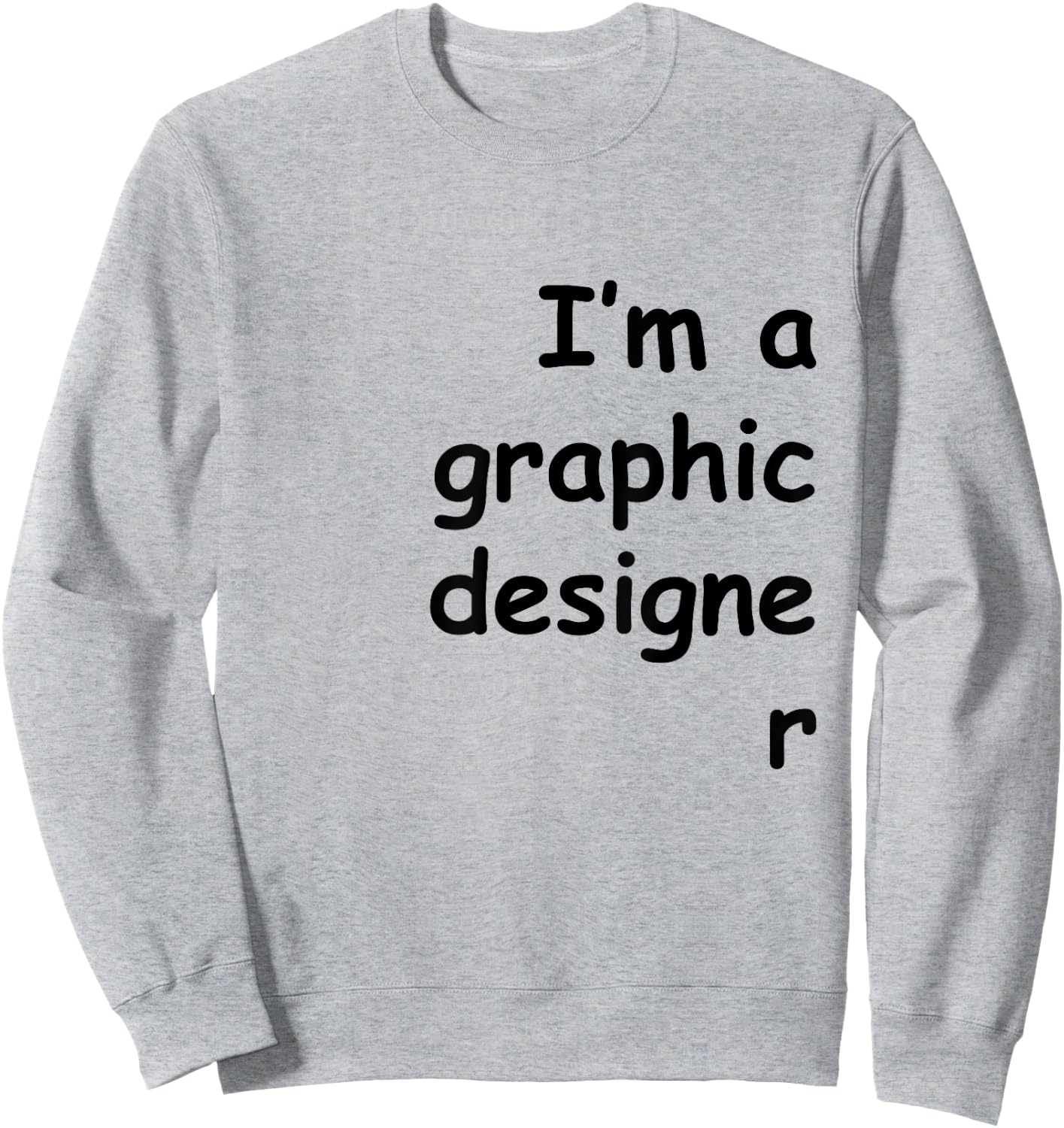 I'm a graphic designer Comic Sans shirt Sweatshirt - Sweatshirt | Ash
