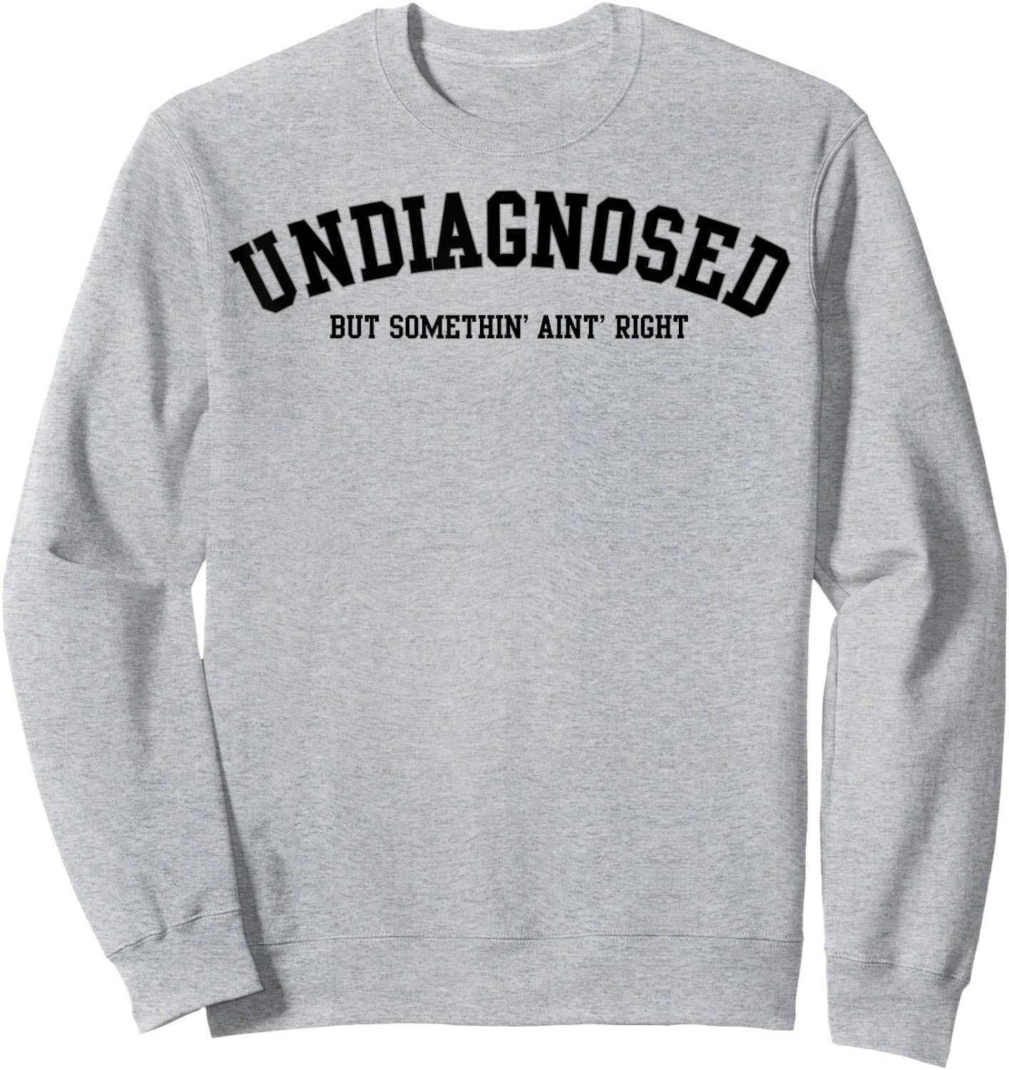 Undiagnosed But Something' Ain't Right Sweatshirt - Sweatshirt | Ash