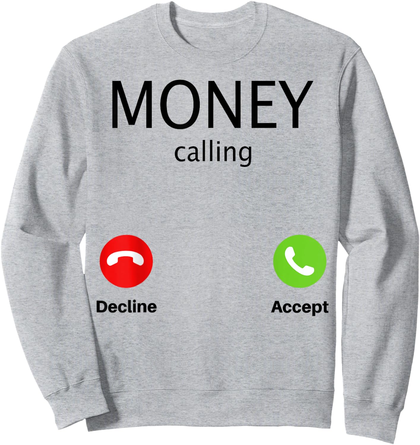 Money Calling Decline Accept Sweatshirt - Sweatshirt | Ash
