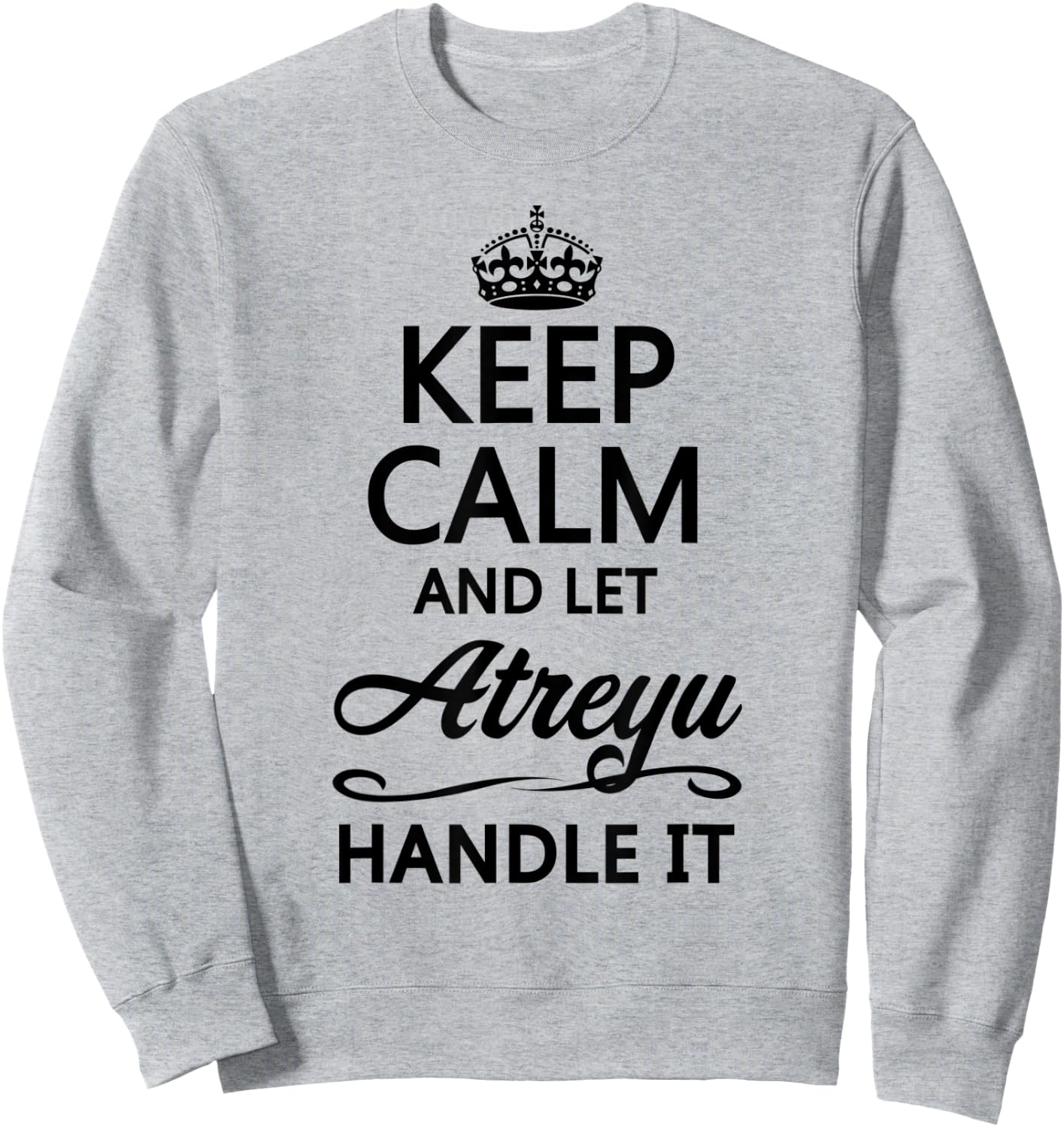KEEP CALM and let ATREYU Handle It | Funny Name Gift Sweatshirt - Sweatshirt | Ash