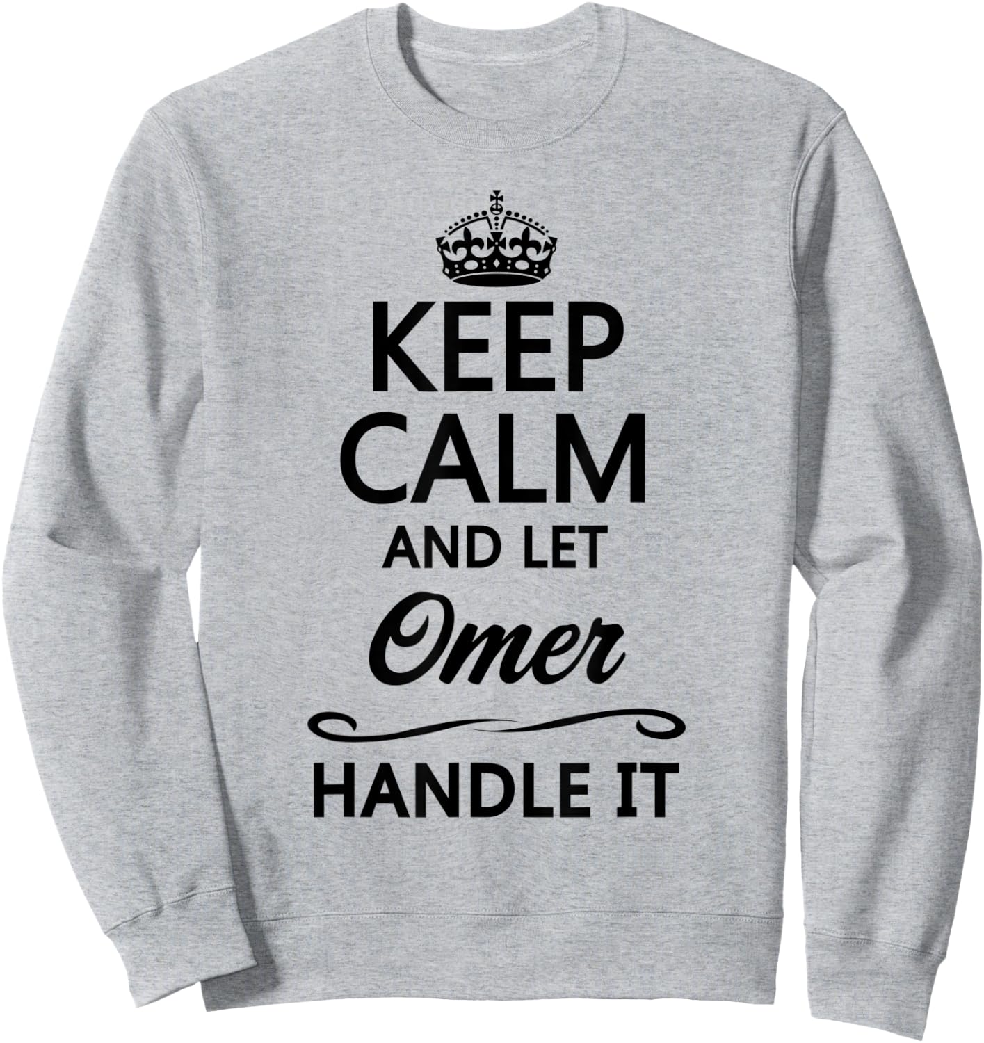 KEEP CALM and let OMER Handle It | Funny Name Gift Sweatshirt - Sweatshirt | Ash