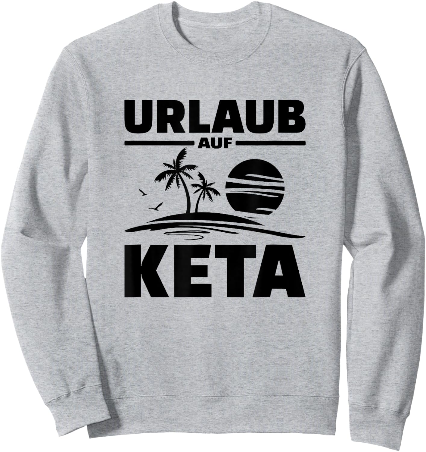 Urlaub Auf Keta Techno Sprüche Sweatshirt - Sweatshirt | Ash