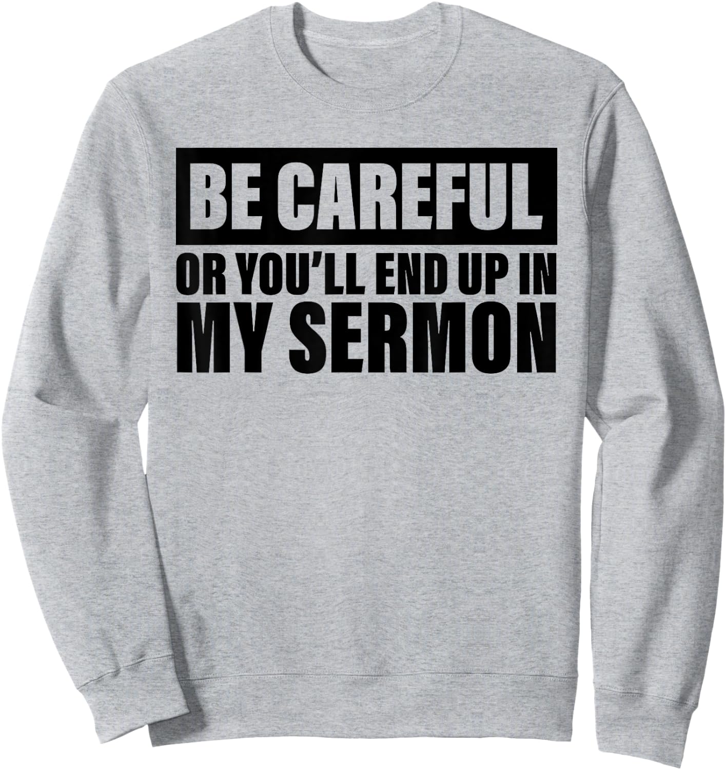 Be Careful Or You'll End Up In My Sermon Sweatshirt - Sweatshirt | Ash