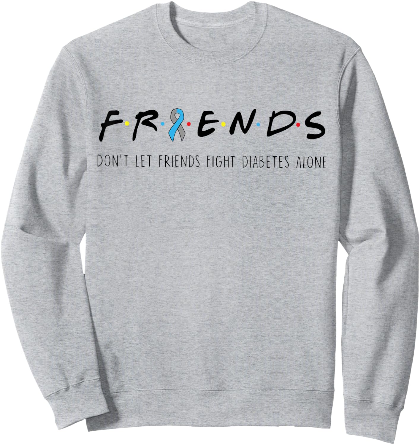 Ribbon Friends T1D Don't Let Friends Fight Diabetes Alone Sweatshirt - Sweatshirt | Ash