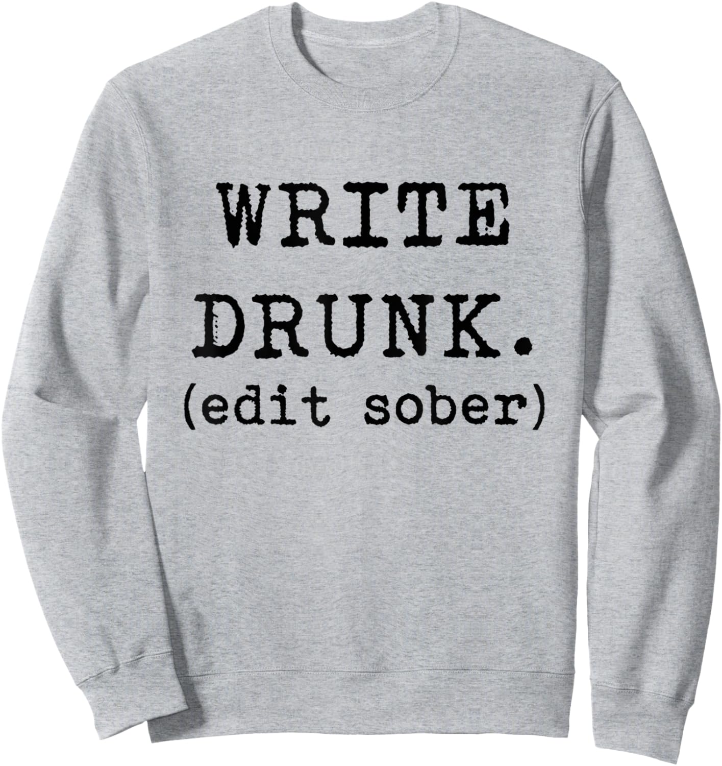 Write Drunk Edit Sober Hemingway Funny Writing Shirt Sweatshirt - Sweatshirt | Ash
