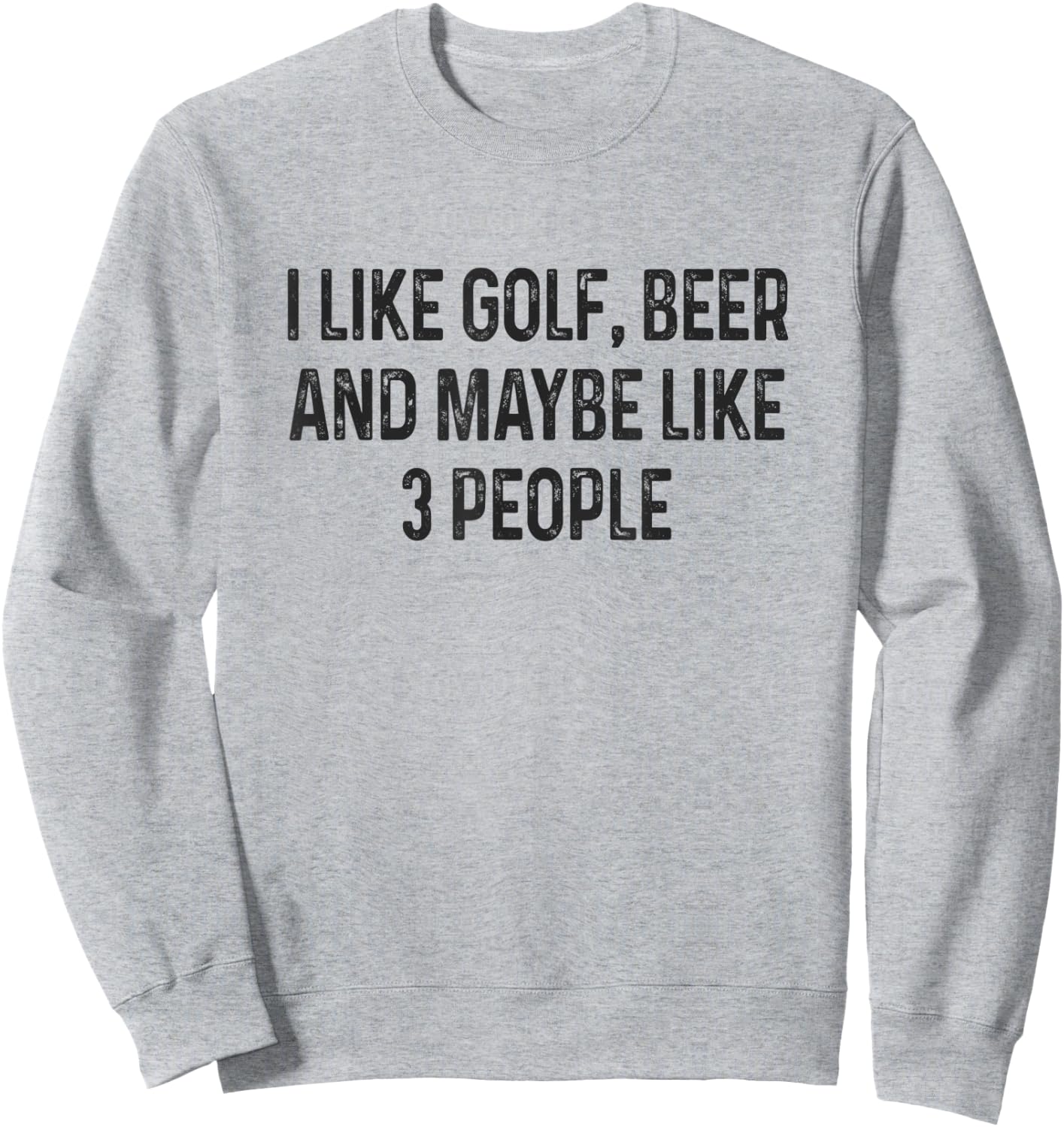 I Like Golfing, Beer and Maybe Like 3 People Funny Golfing Sweatshirt - Sweatshirt | Ash