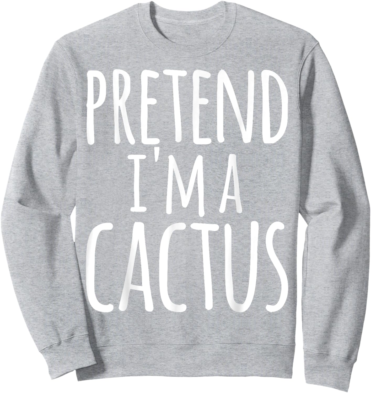 Funny Lazy Easy Halloween PRETEND I'M A CACTUS Costume Sweatshirt - Sweatshirt | Ash