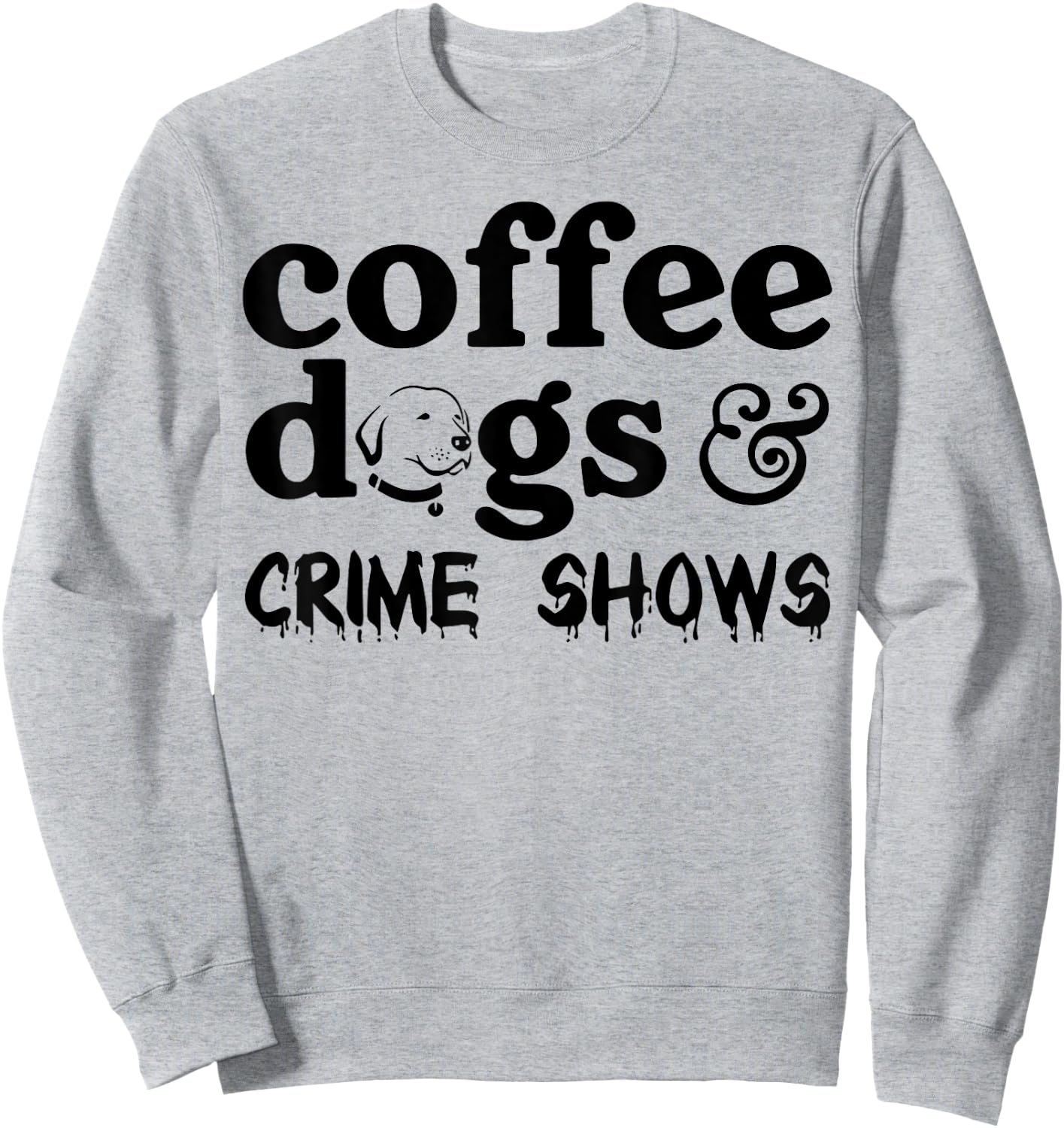 Coffee Dogs Crime Shows Sweatshirt - Sweatshirt | Ash