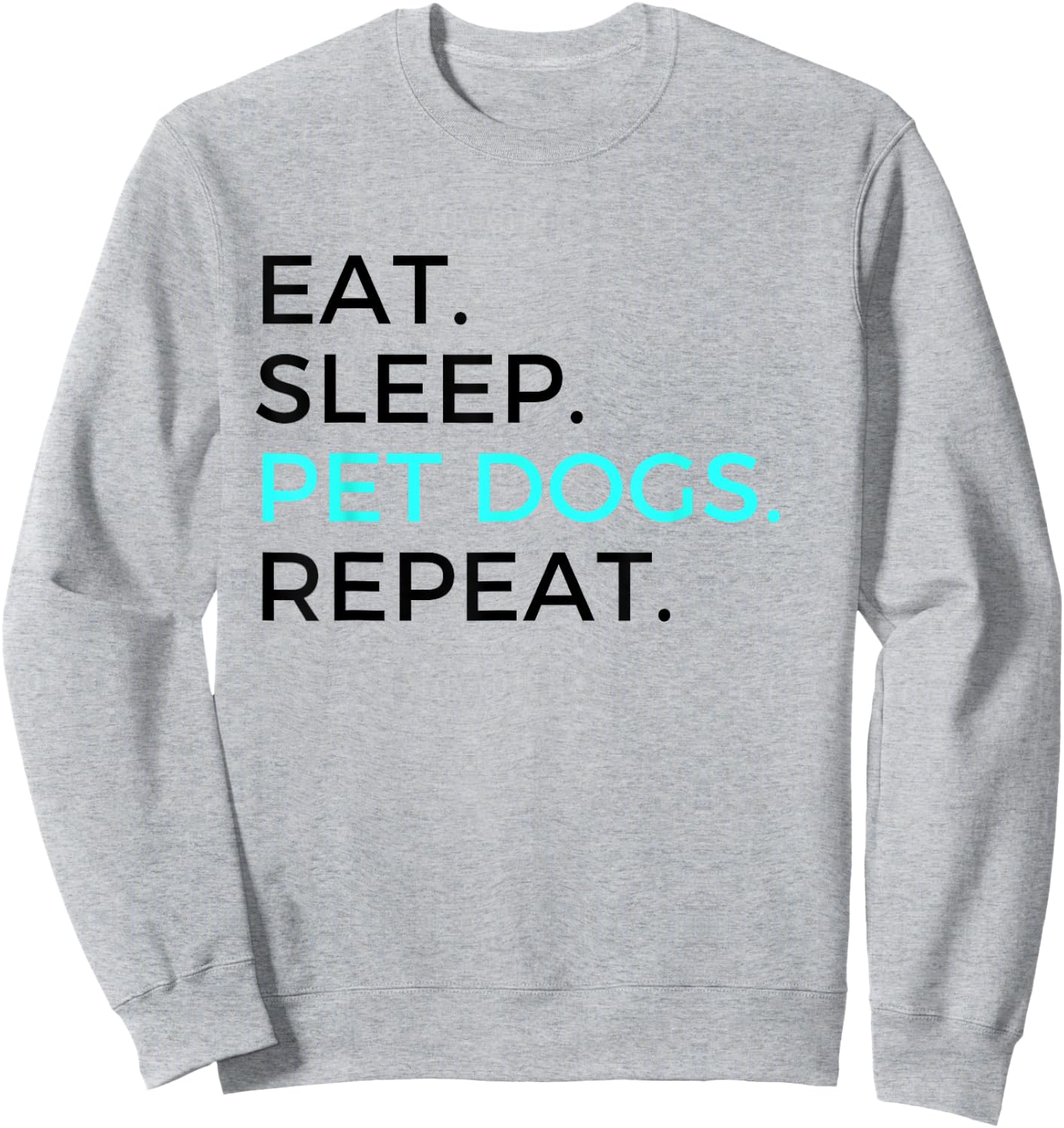 Funny Eat Sleep Pet Dogs Repeat Dog Lovers Men Women Sweatshirt - Sweatshirt | Ash