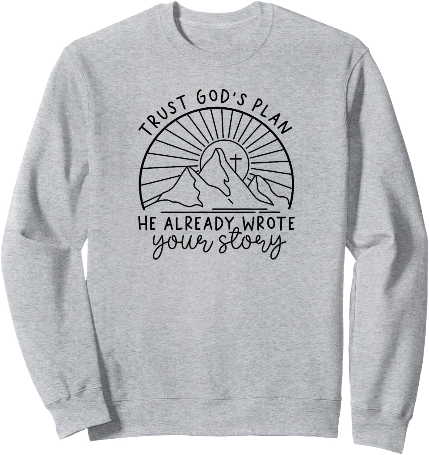 Trust God's Plan He Already Wrote Your Story Sweatshirt - Sweatshirt | Ash
