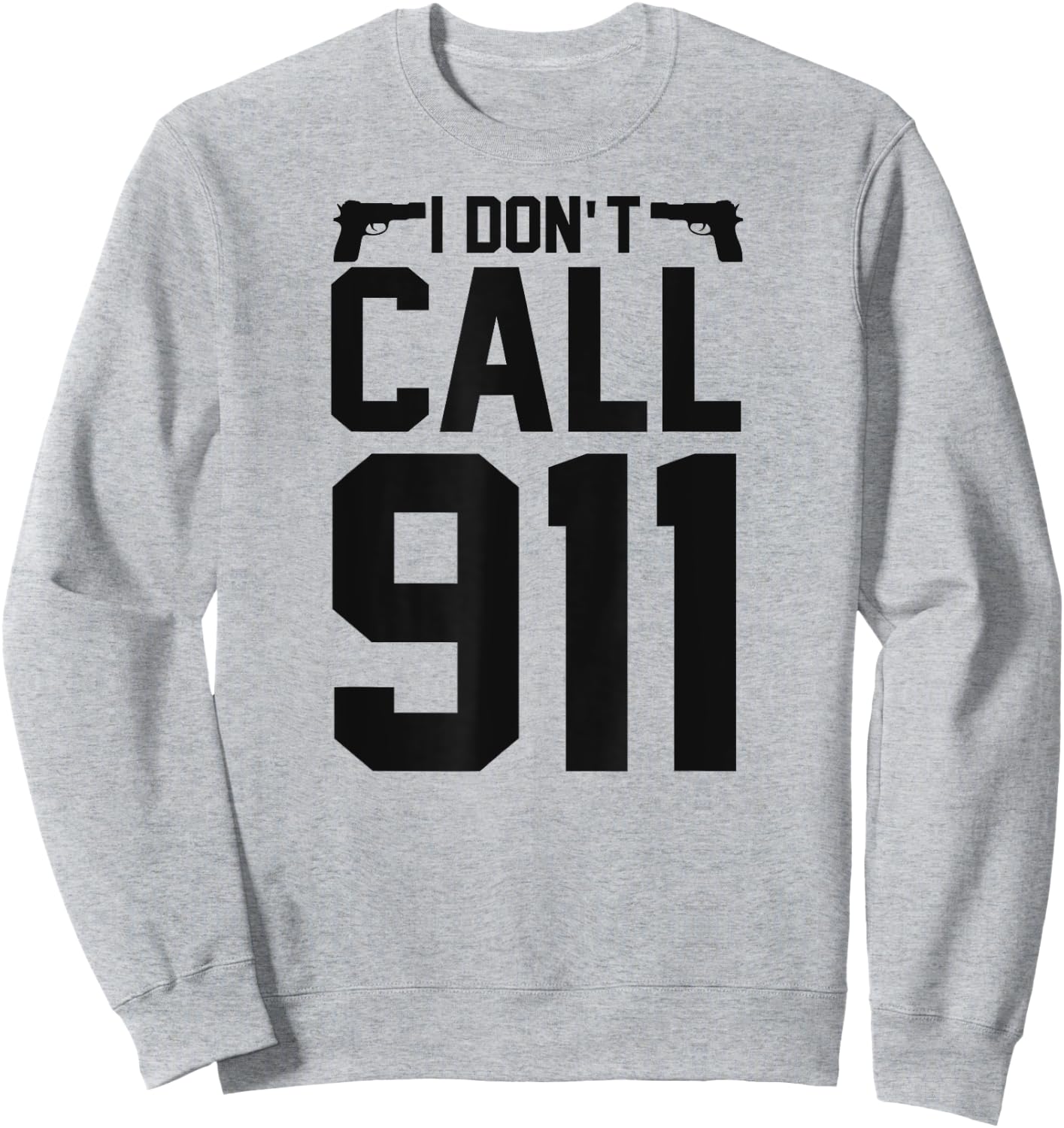 I Don't Call 911 Sweatshirt - Sweatshirt | Ash