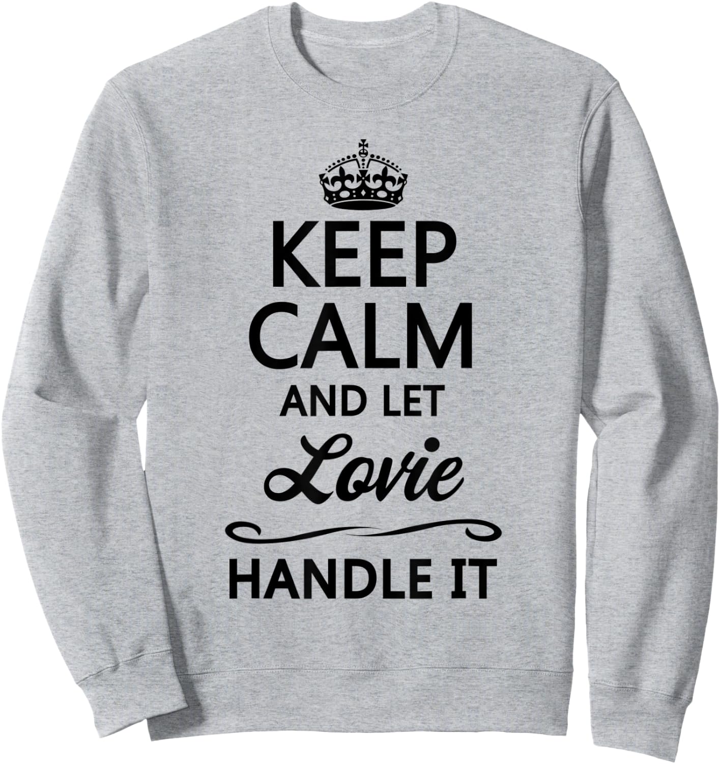 KEEP CALM and let LOVIE Handle It | Funny Name Gift Sweatshirt - Sweatshirt | Ash