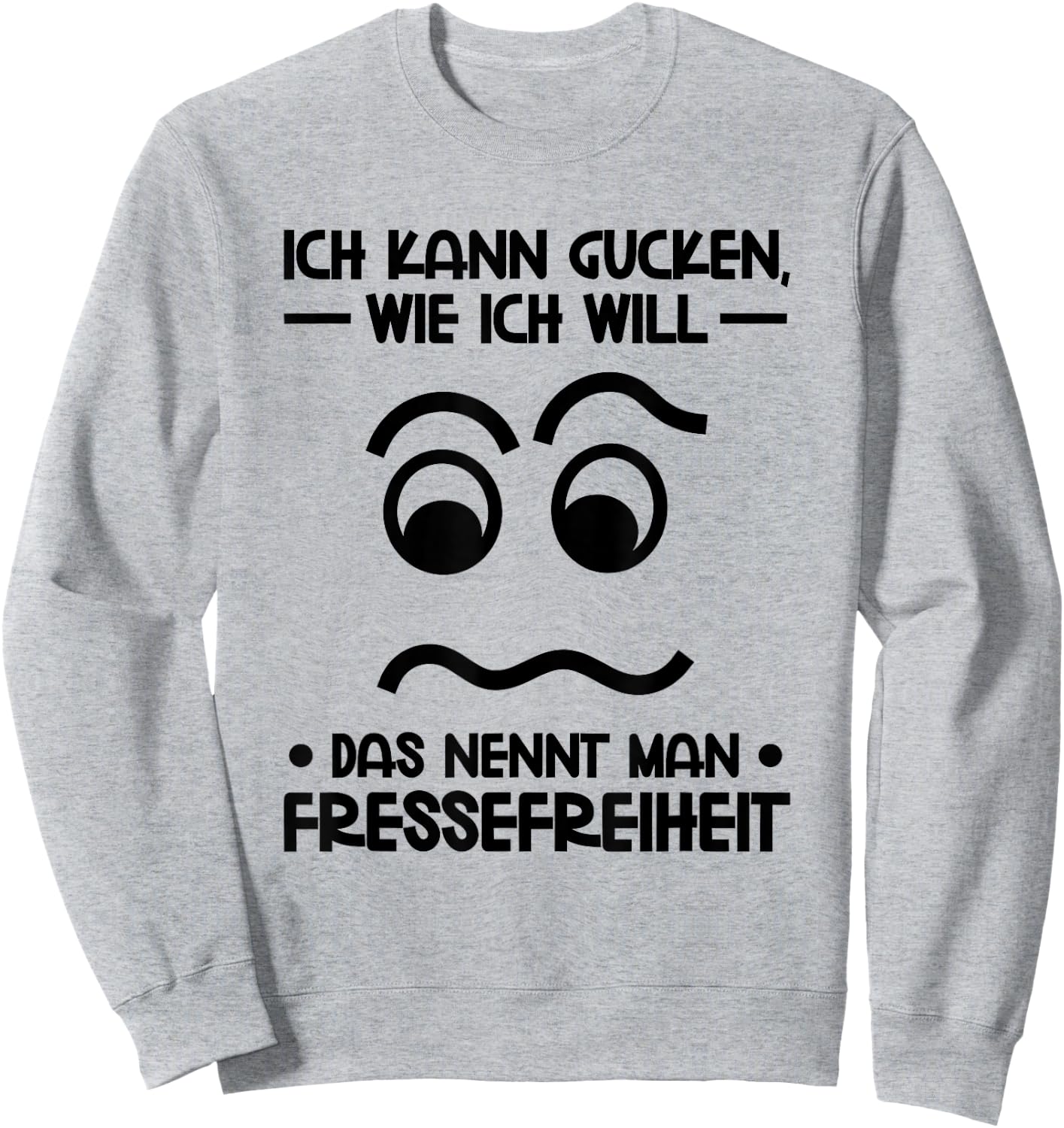 with German Text "Ich kann Gucken wie ich will" (German Language), gray Sweatshirt - Sweatshirt | Ash